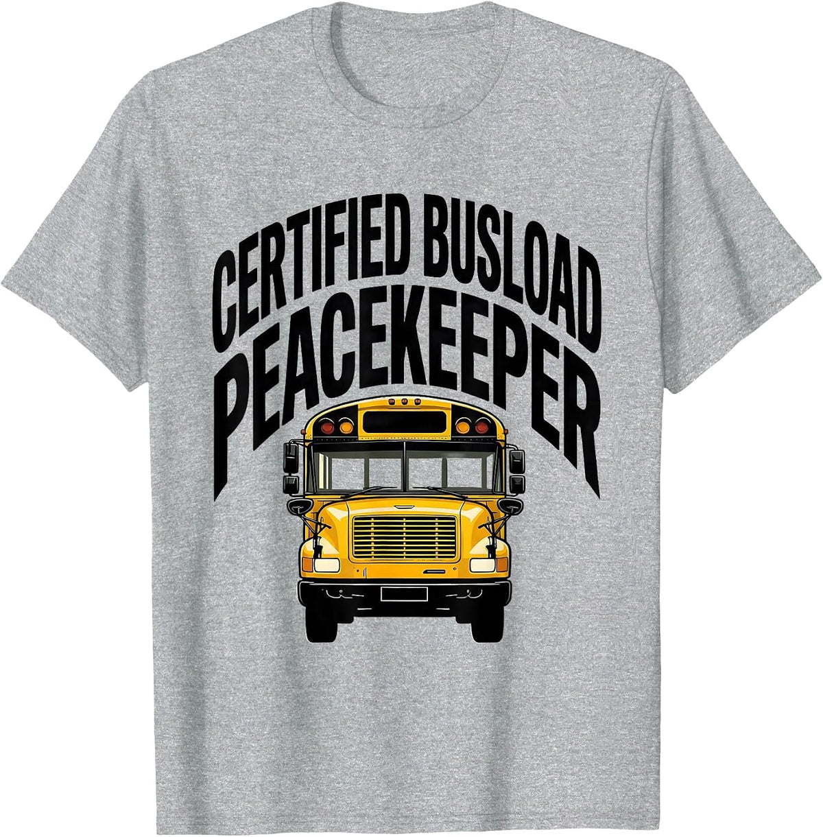 Men's Certified Busload Peacekeeper Funny School Bus Driver Humor T-Shirt - Heather Grey