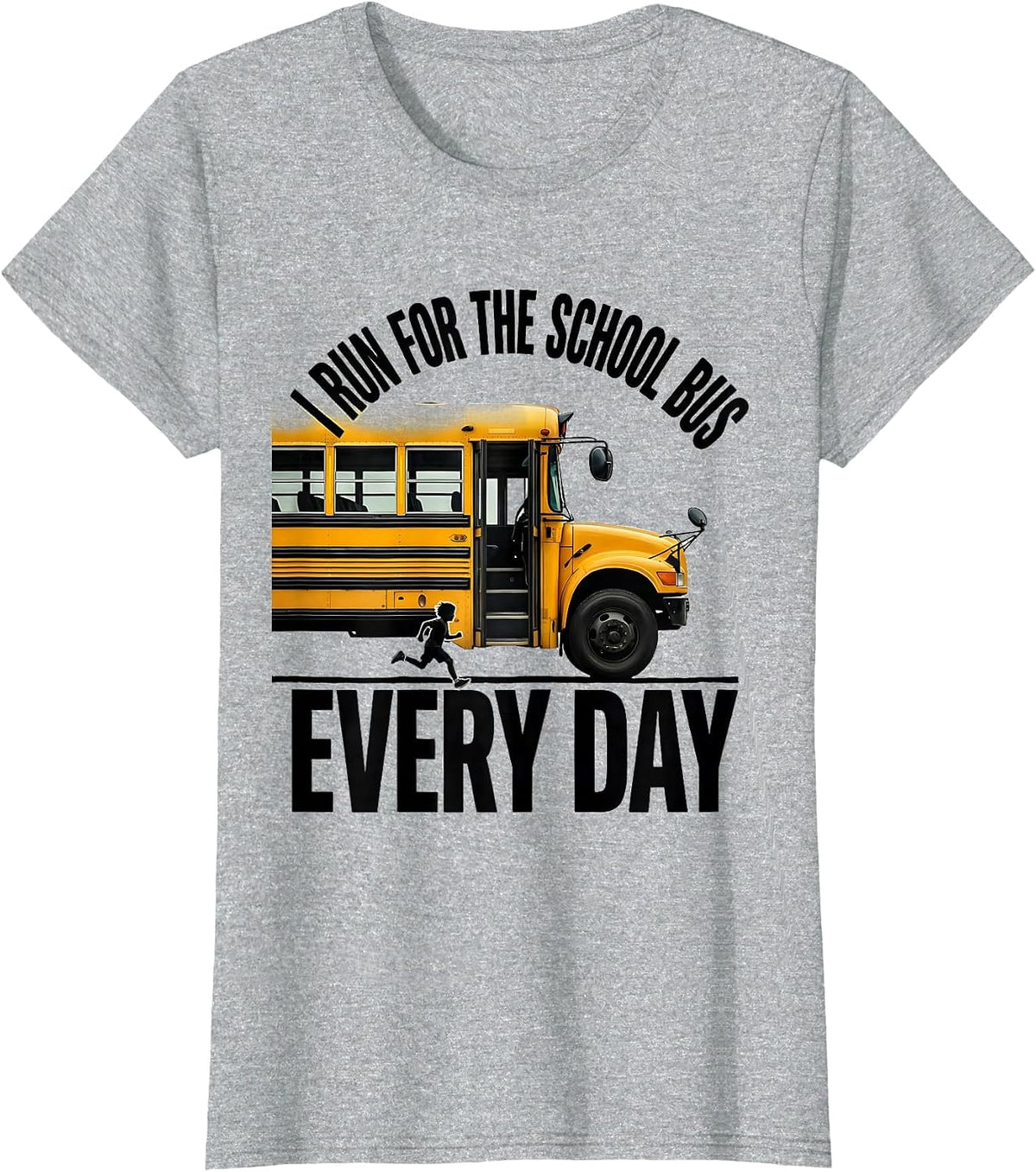I Run For The School Bus Every Day Funny School Bus Driver T-Shirt - Heather Grey