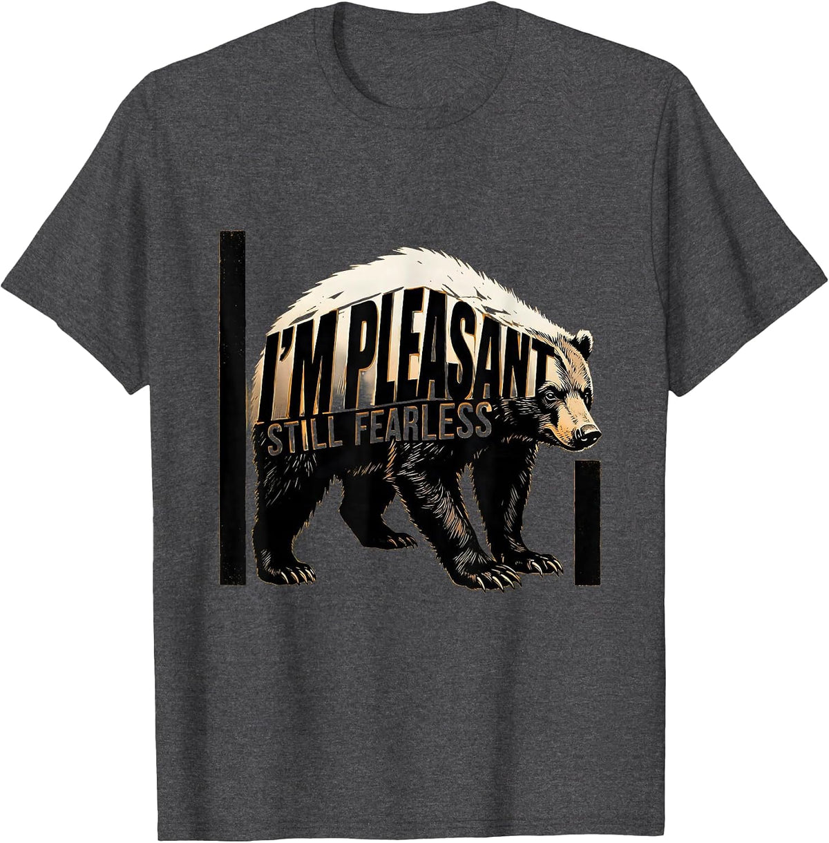 I'm Pleasant Still Fearless Brutalist Honey Badger Animal T-Shirt - Dark Heather Grey
