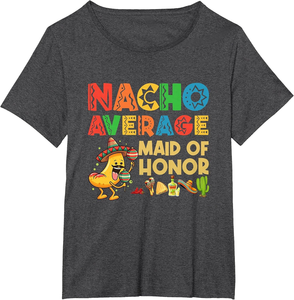 Nacho Average Maid of Honor Cinco De Mayo Mexican Hat T-Shirt - Dark Heather Grey