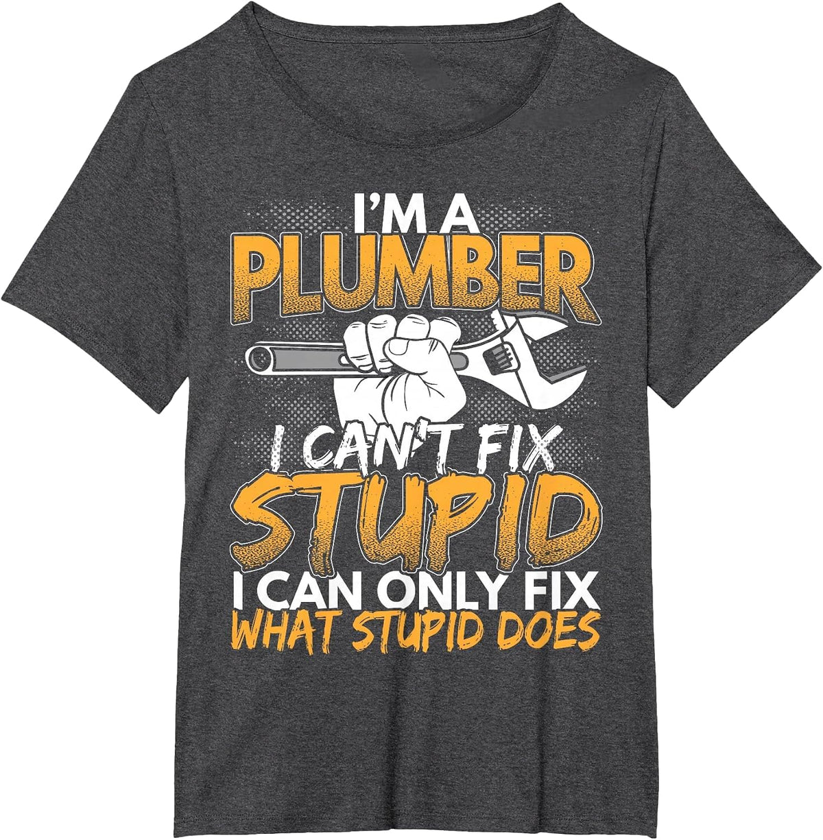 Ich bin EIN Plumber, ich kann Nicht reparieren Stupid T-Shirt - Dark Heather Grey