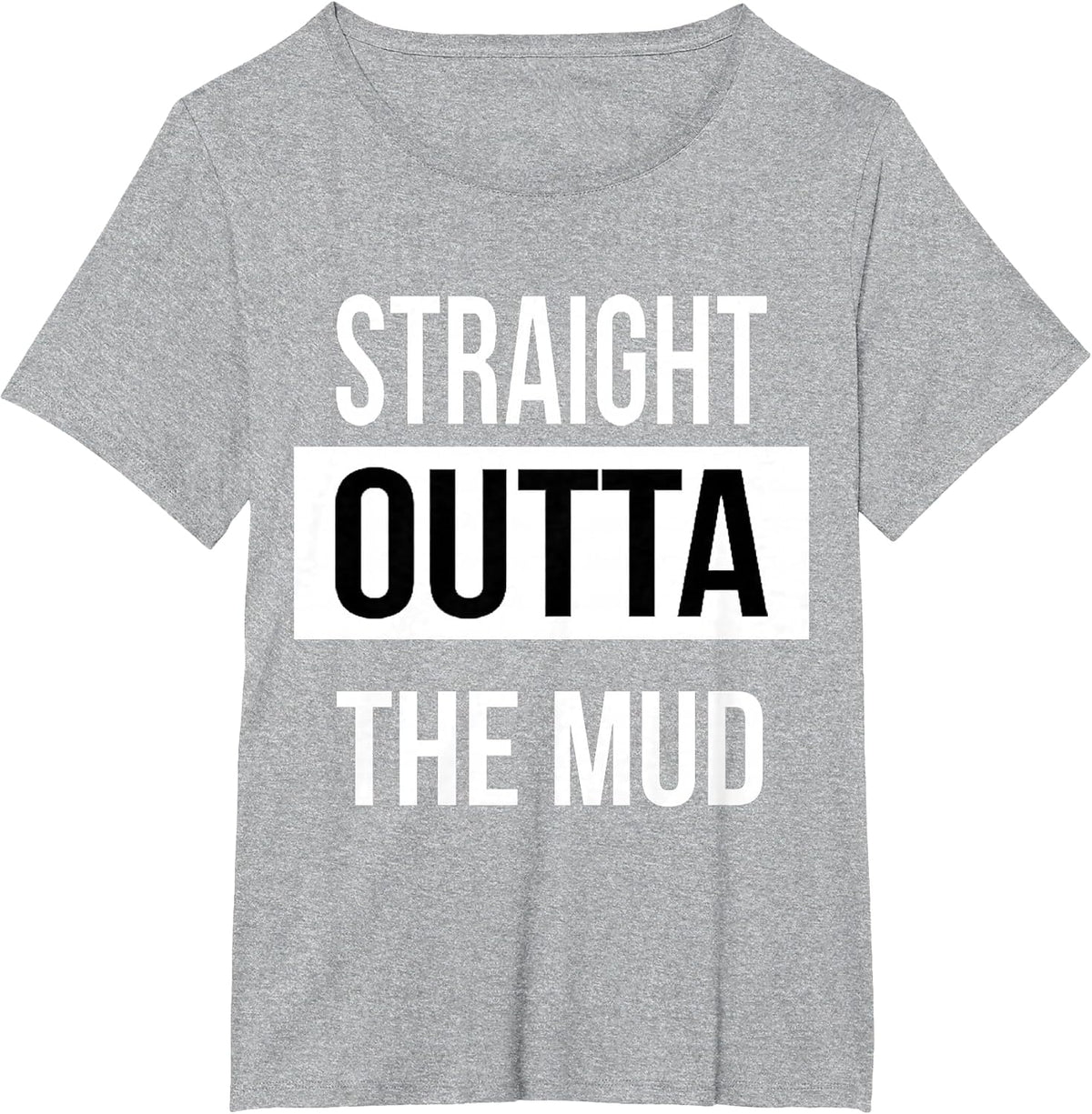 Straight Outta The Mud! Funny Mud Run & 4 Wheel Tshirt T-Shirt - Heather Grey