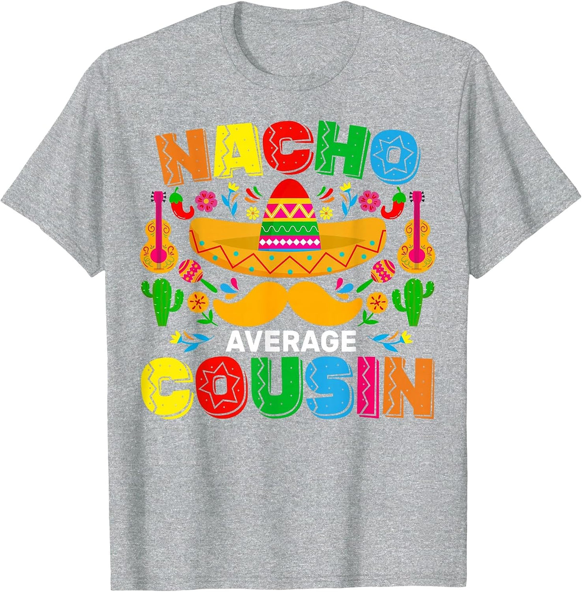 Nacho Average Cousin Funny Mexican Cinco De Mayo Fiesta T-Shirt - Heather Grey