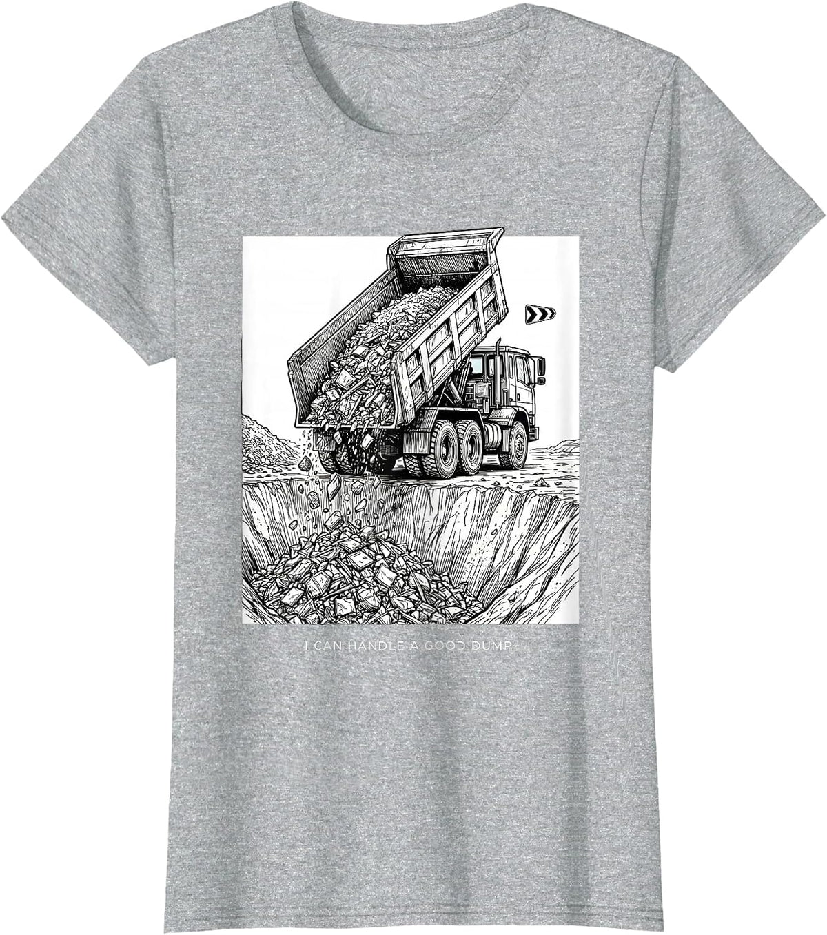 I Can Handle A Good Dump Funny Dump Truck Driver Humor T-Shirt - Heather Grey