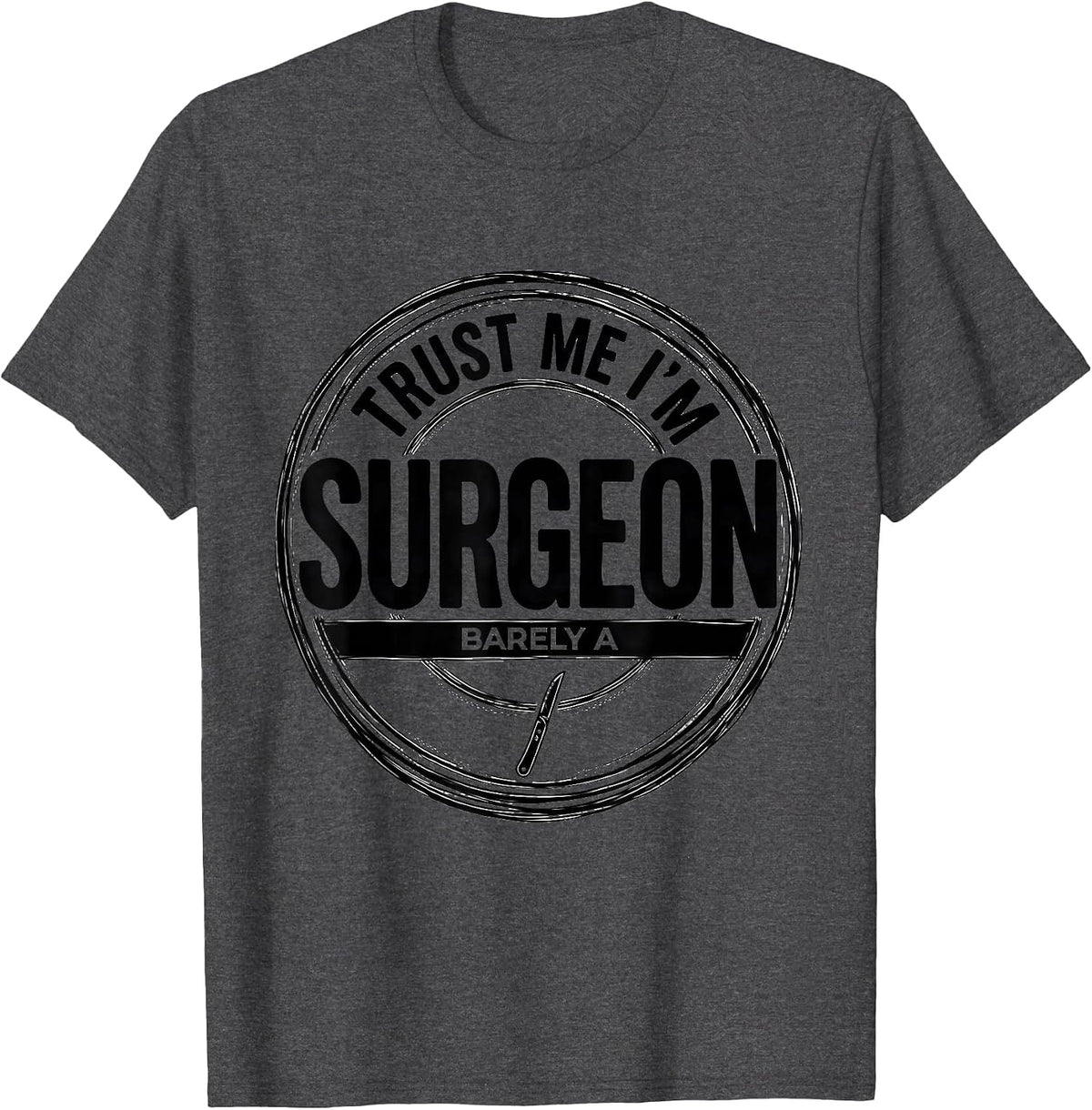 Men's Trust Me I'm Barely A Surgeon Funny Medical Humor Doctor T-Shirt - Dark Heather Grey