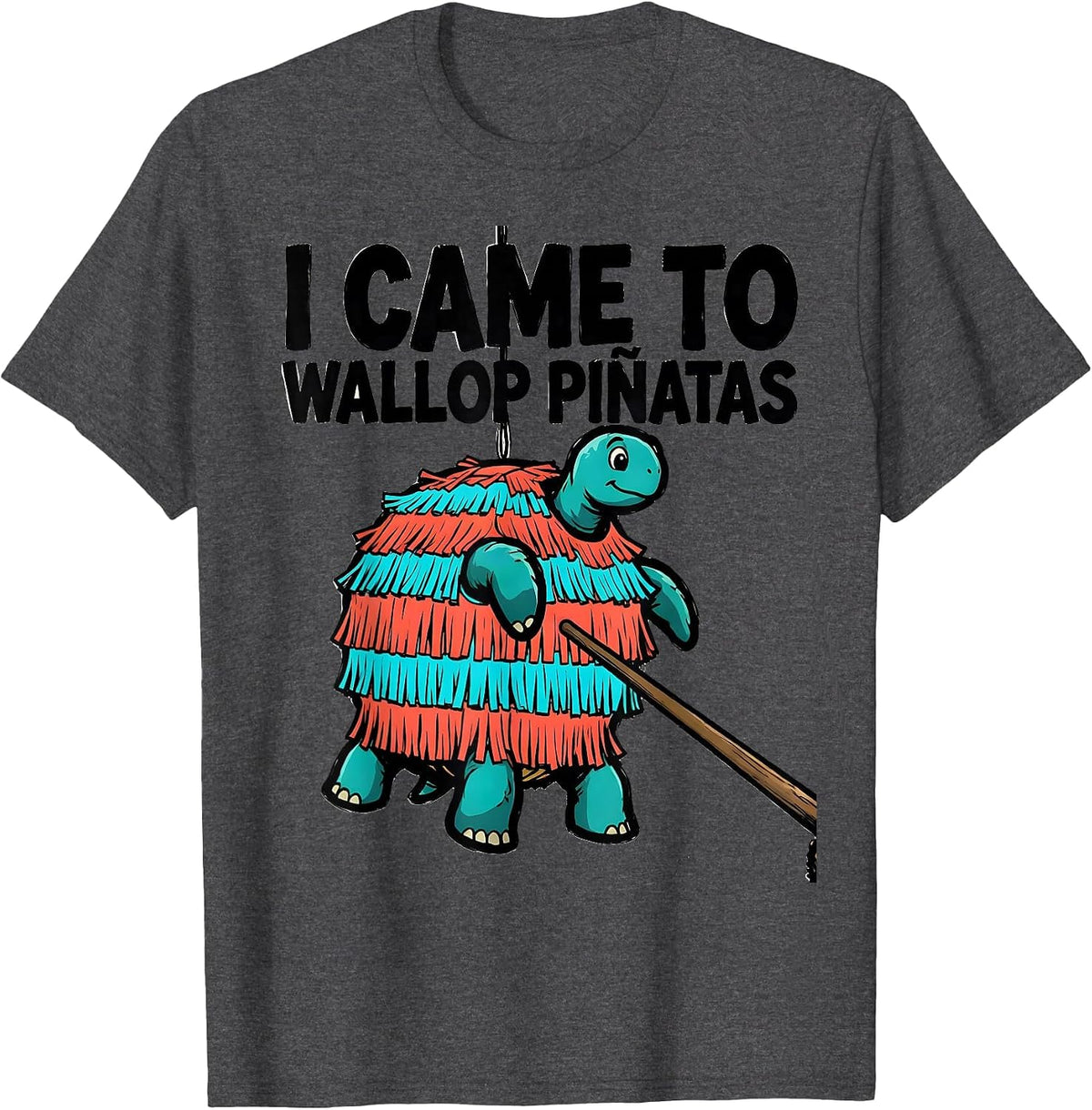 I Came To Wallop Piñatas Funny Cinco De Mayo Party Humor T-Shirt - Dark Heather Grey