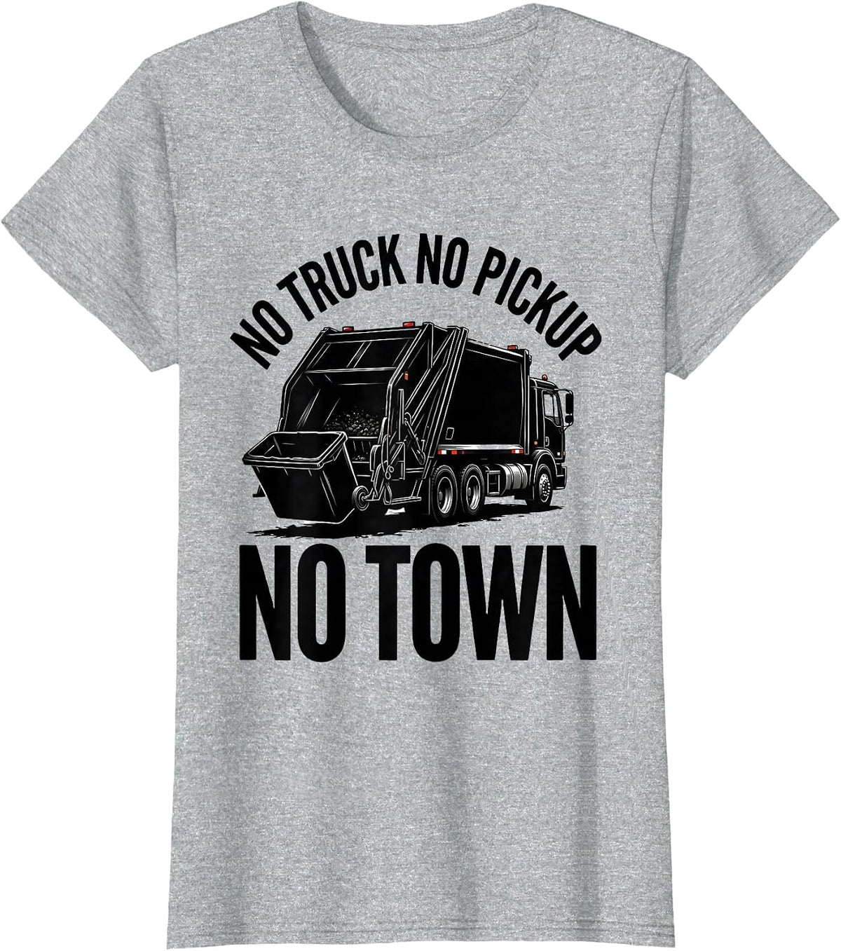 No Truck No Pickup No Town Funny Dump Truck Driver Humor T-Shirt - Heather Grey