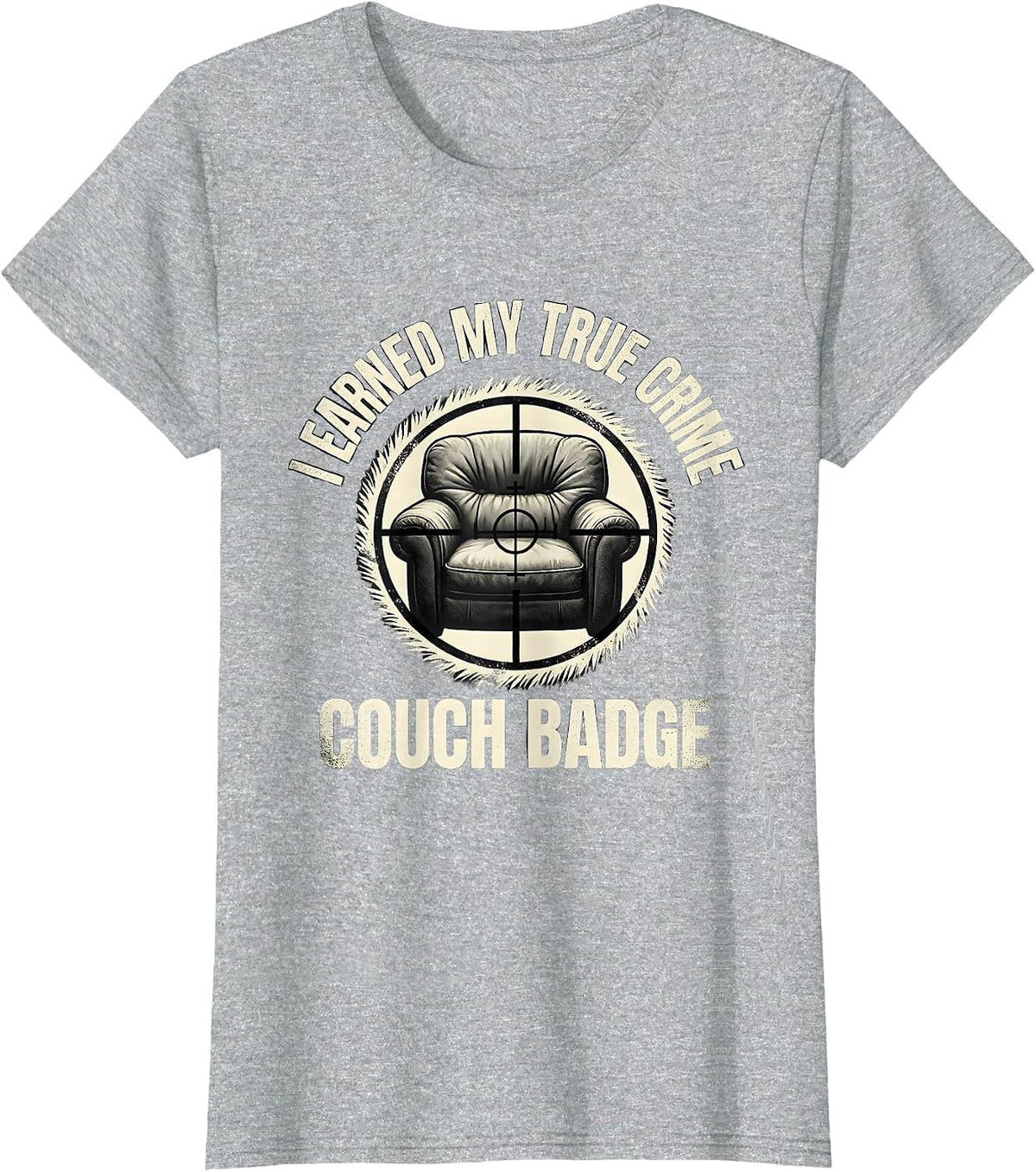 I Earned My True Crime Couch Badge Funny True Crime Fan T-Shirt - Heather Grey