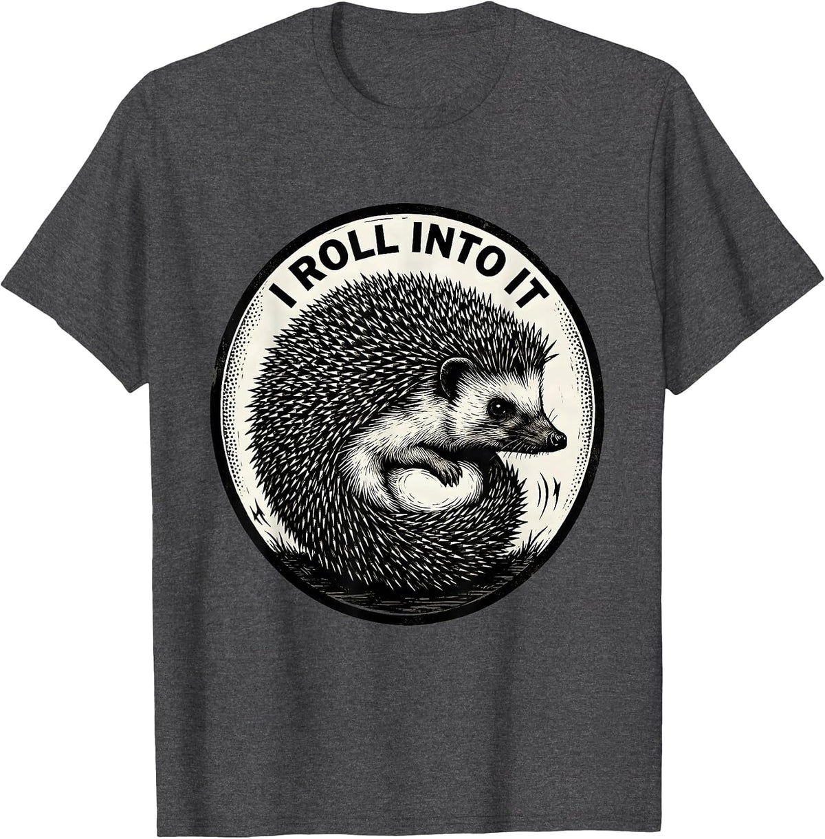 Men's I Roll Into It Cute Hedgehog Lover Funny Animal Humor T-Shirt - Dark Heather Grey