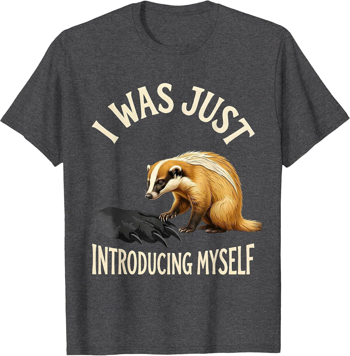 I Was Just Introducing Myself Funny Honey Badger Animal T-Shirt - Dark Heather Grey