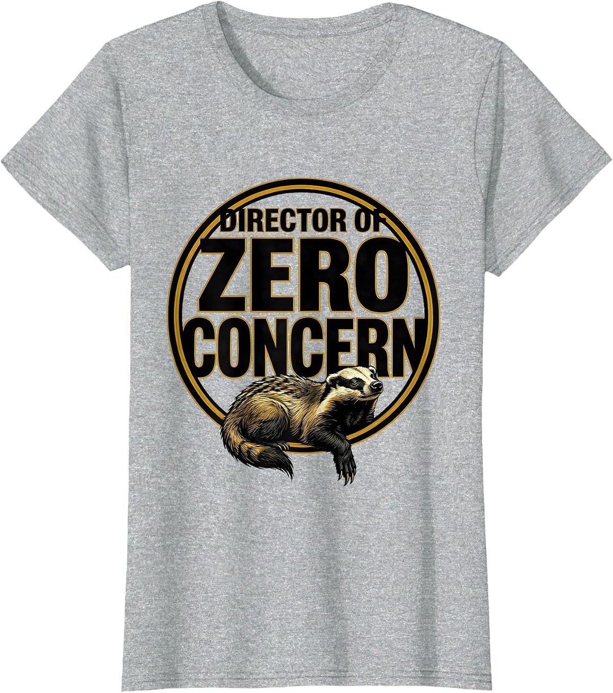 Director Of Zero Concern Funny Honey Badger Meme Humor T-Shirt - Heather Grey