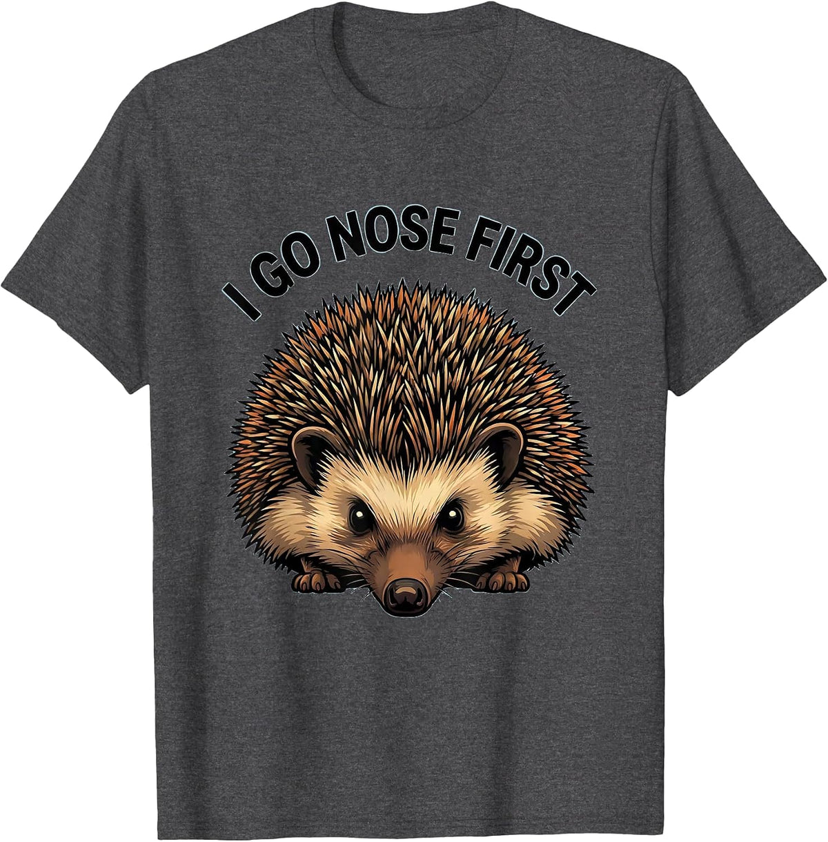 Men's I Go Nose First Cartoon Hedgehog Animal Lover Humor T-Shirt - Dark Heather Grey