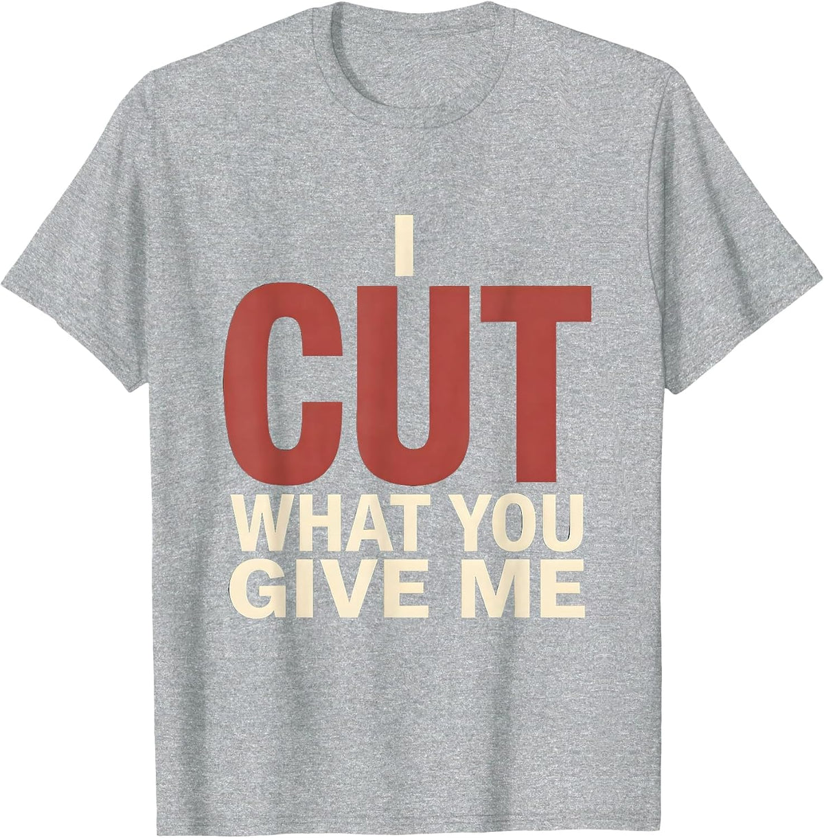 Men's I Cut What You Give Me Funny Hairdresser Barber Christmas T-Shirt - Heather Grey