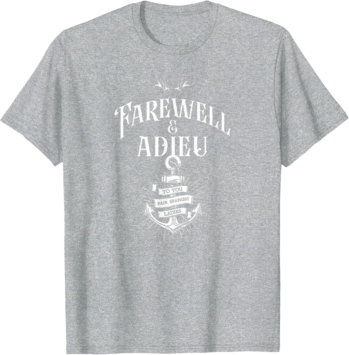 Funny Humor Farewell and Adieu to You Fair Spanish Ladies T-Shirt - Heather Grey