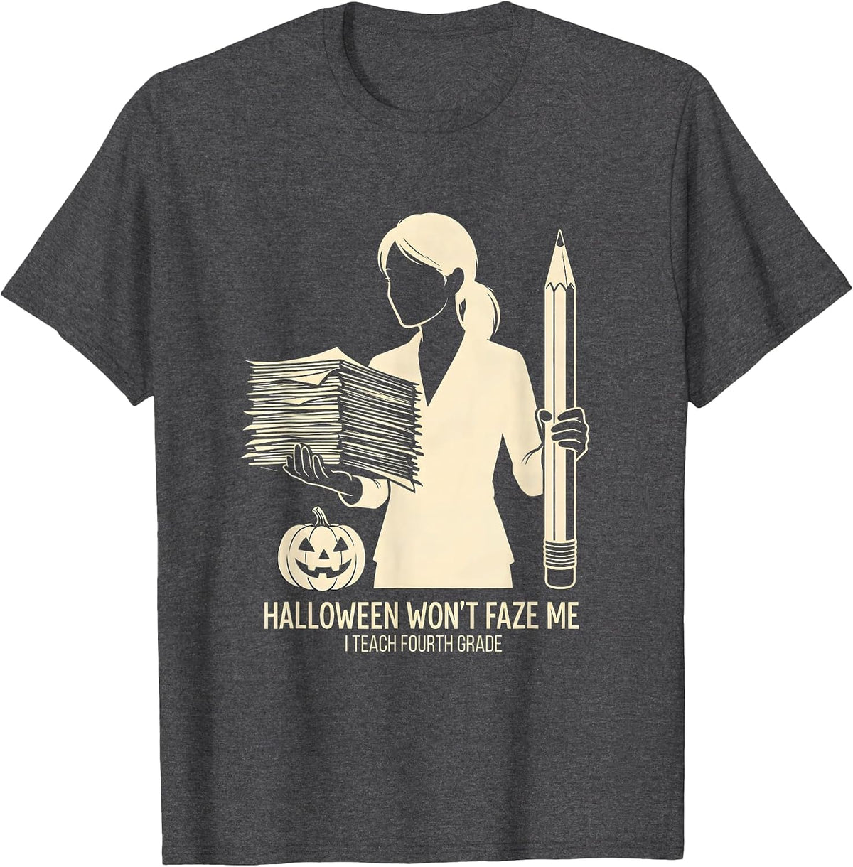Halloween Won't Faze Me, I Teach Fourth Grade Teacher T-Shirt - Dark Heather Grey