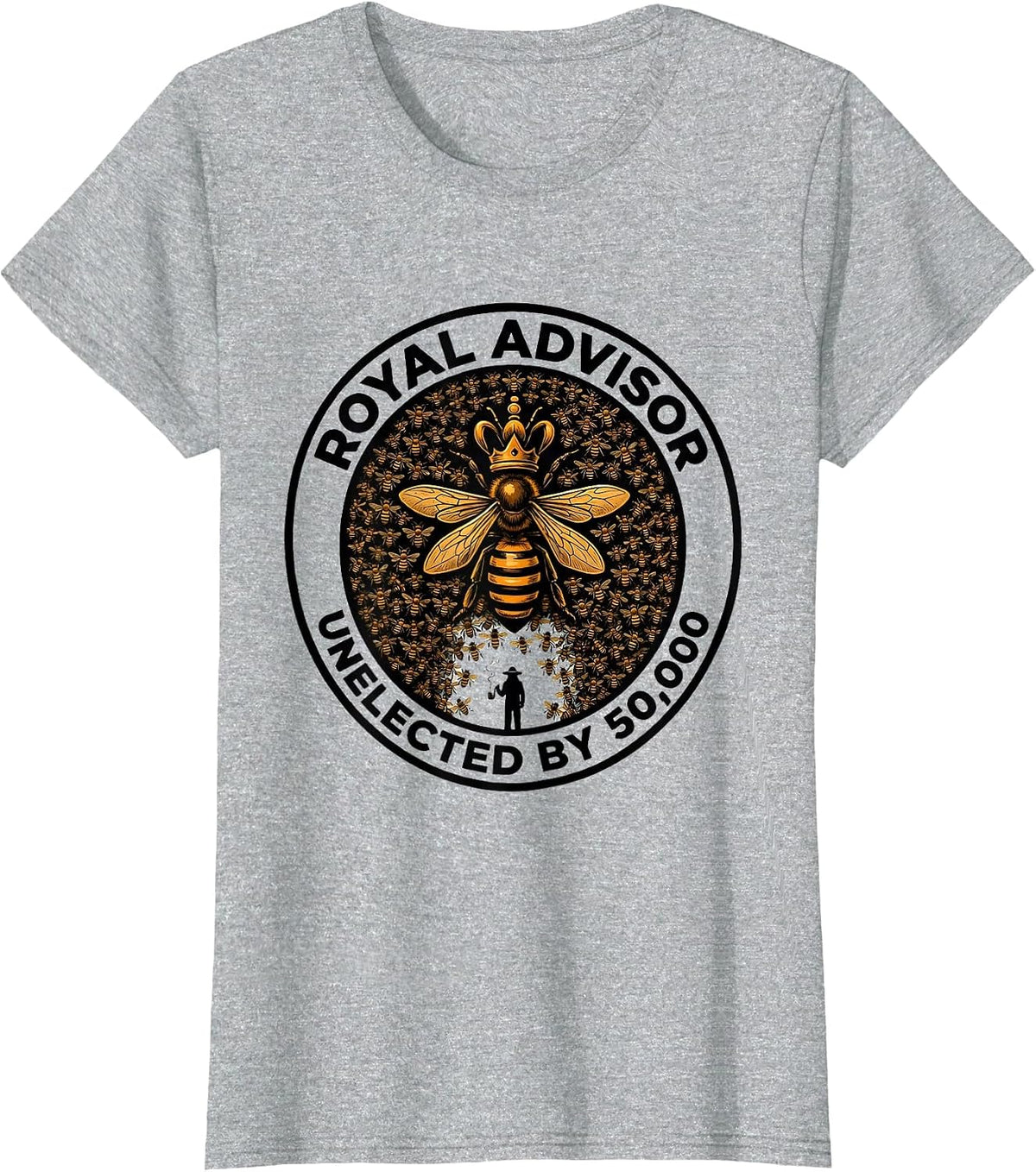 Royal Advisor, Unelected By 50,000 Funny Beekeeper Gift T-Shirt - Heather Grey