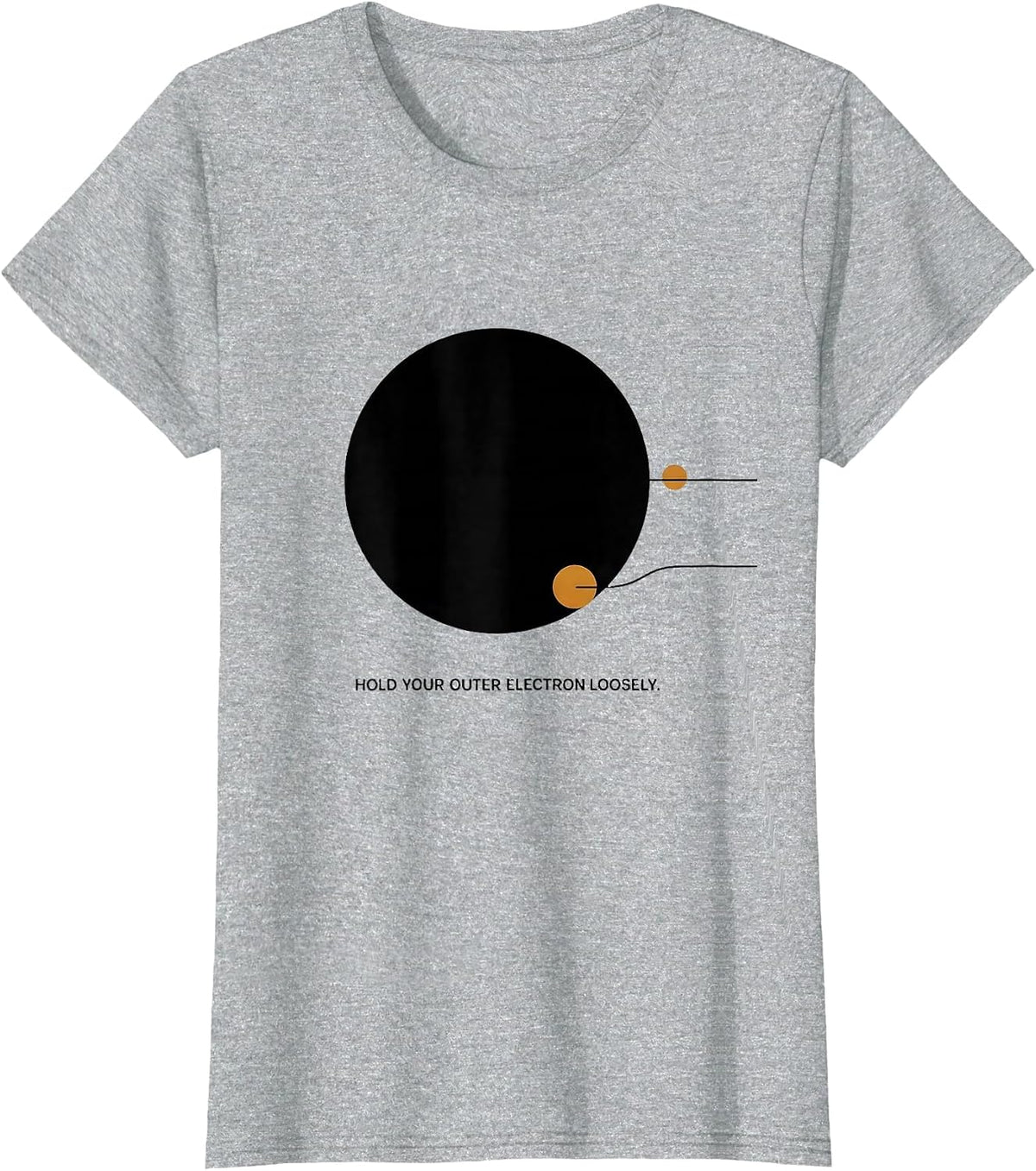Hold Your Outer Electron Loosely Funny Chemistry Science T-Shirt - Heather Grey