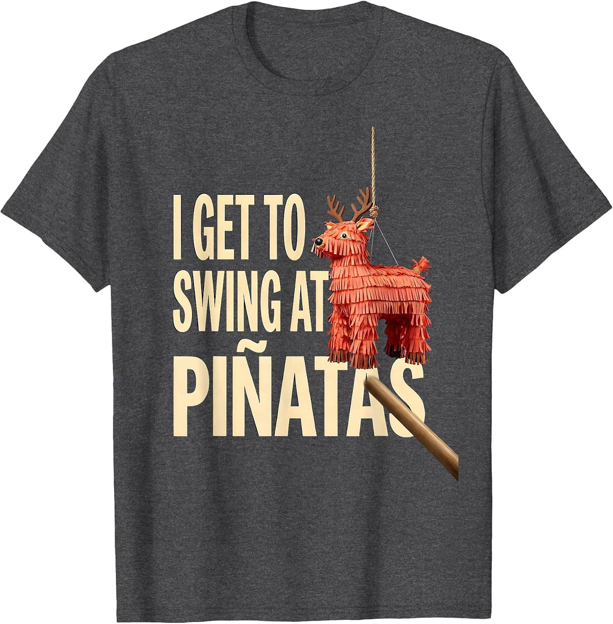 I Get To Swing At Piñatas Funny Cinco De Mayo Party Humor T-Shirt - Dark Heather Grey