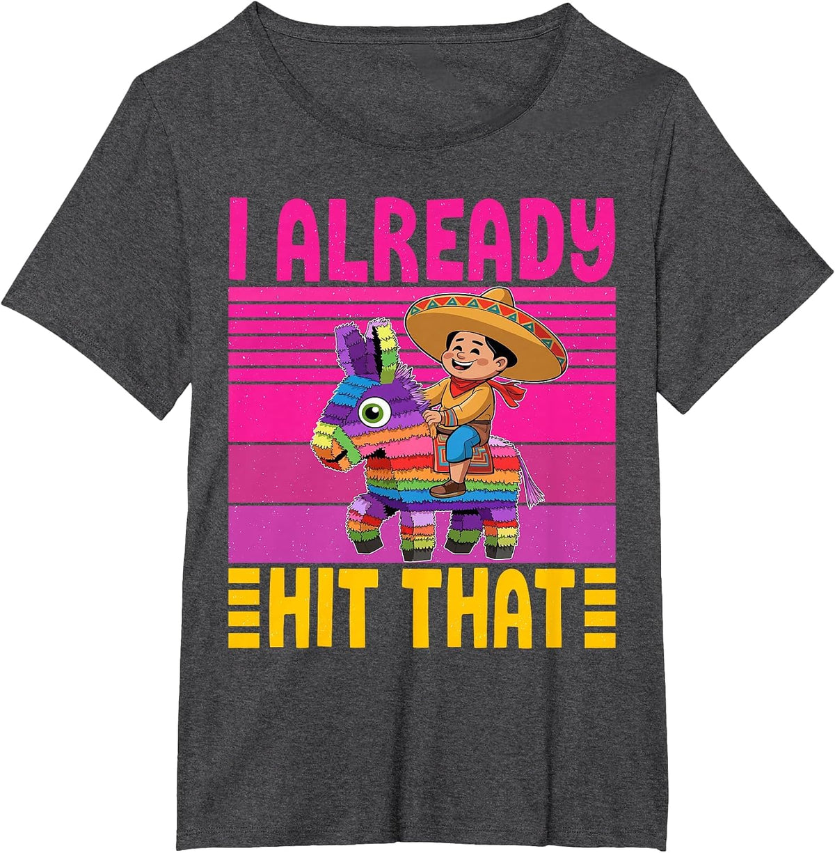 Cinco de Mayo Costume I Already Hit that Pinata Mexican T-Shirt - Dark Heather Grey