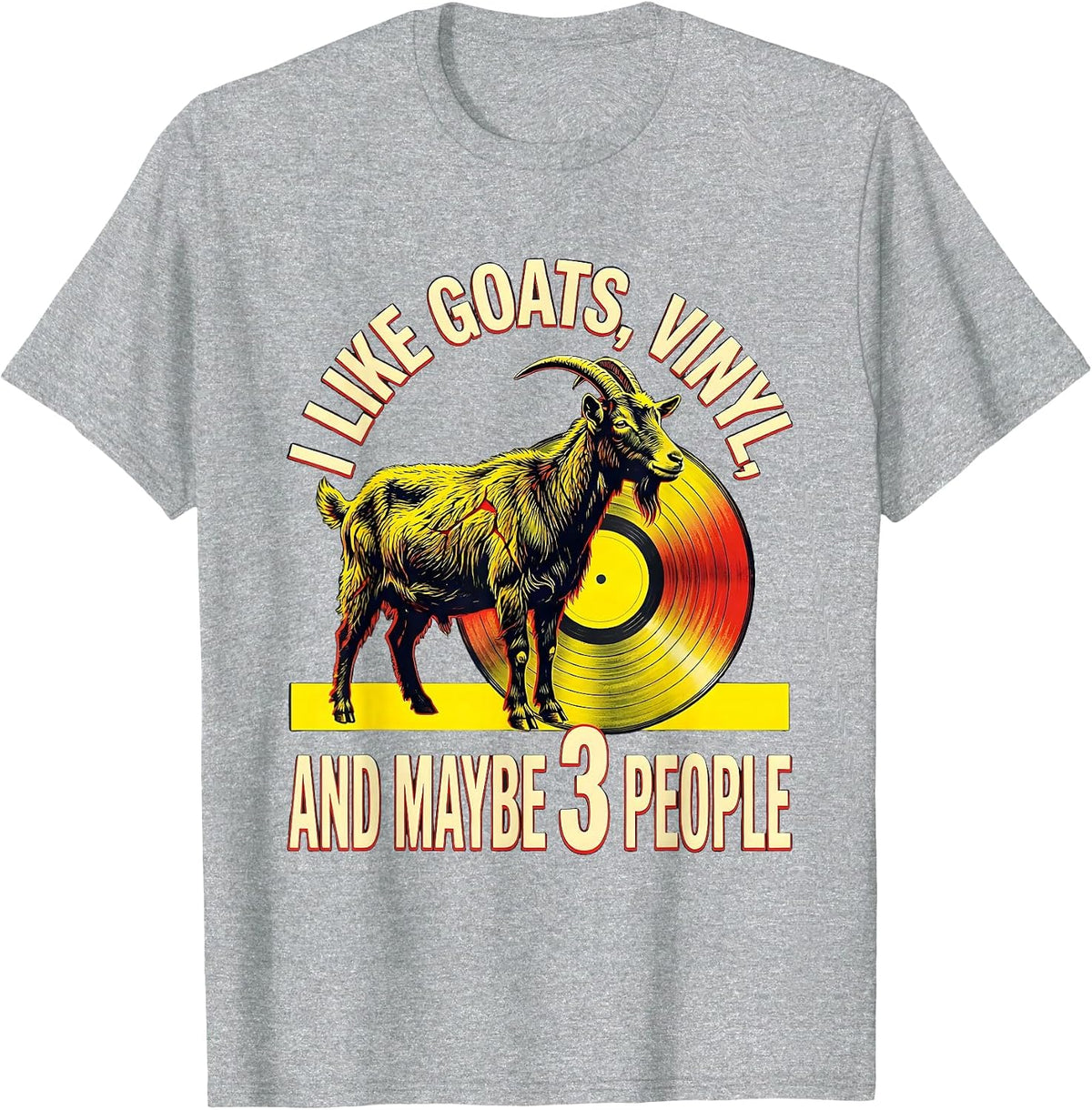 Men's I Like Goats, Vinyl, And Maybe 3 People Pet Lover Humor T-Shirt - Heather Grey
