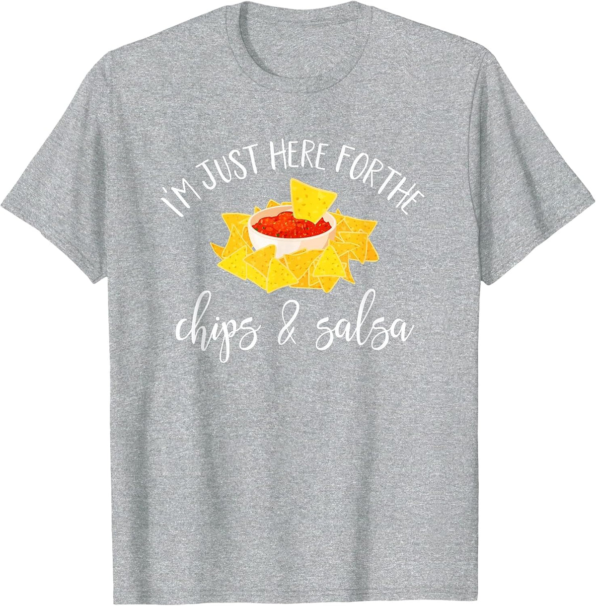 I'm Just Here for The Chips and Salsa Funny Cinco De Mayo T-Shirt - Heather Grey