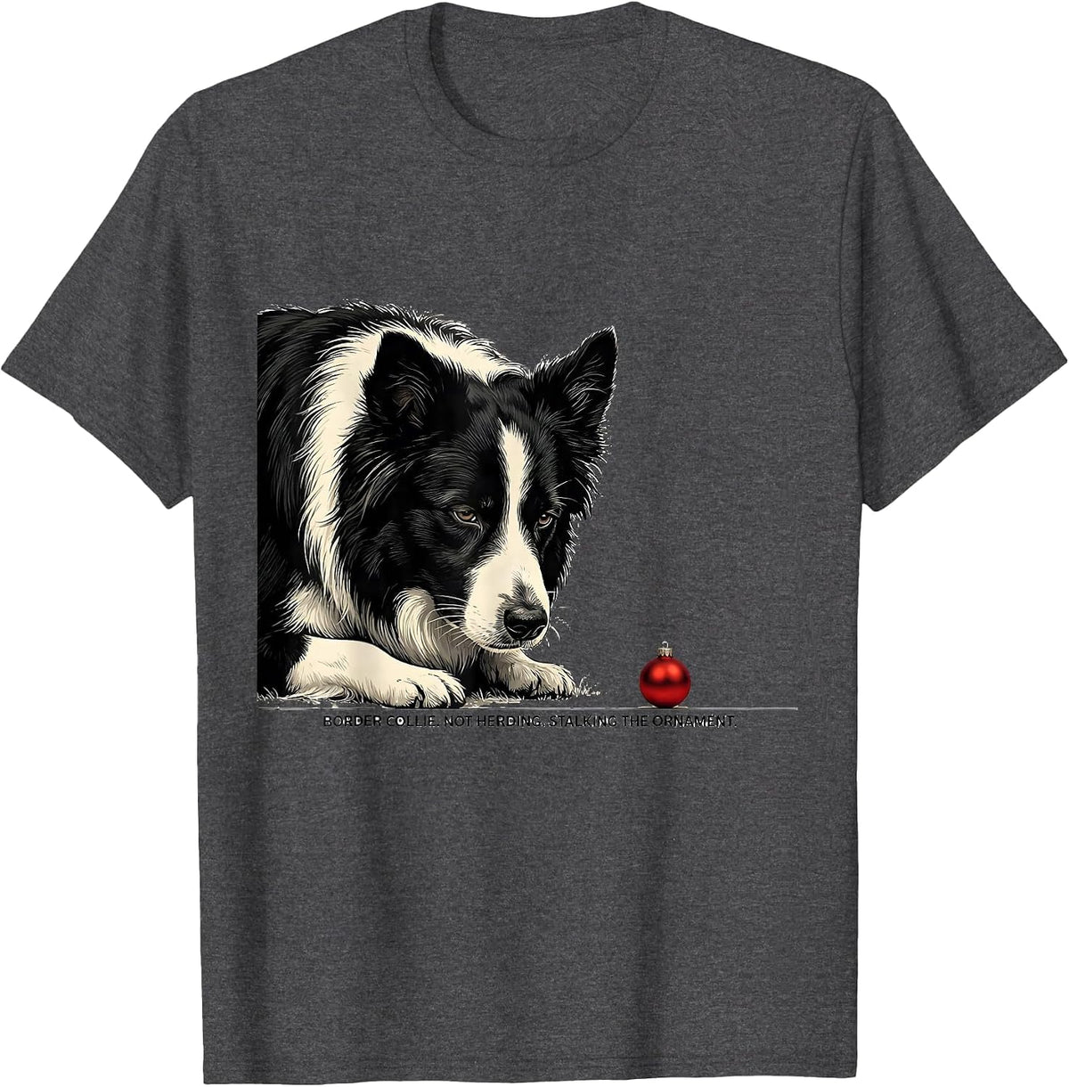 Men's Border Collie Not Herding Stalking The Ornament Christmas T-Shirt - Dark Heather Grey