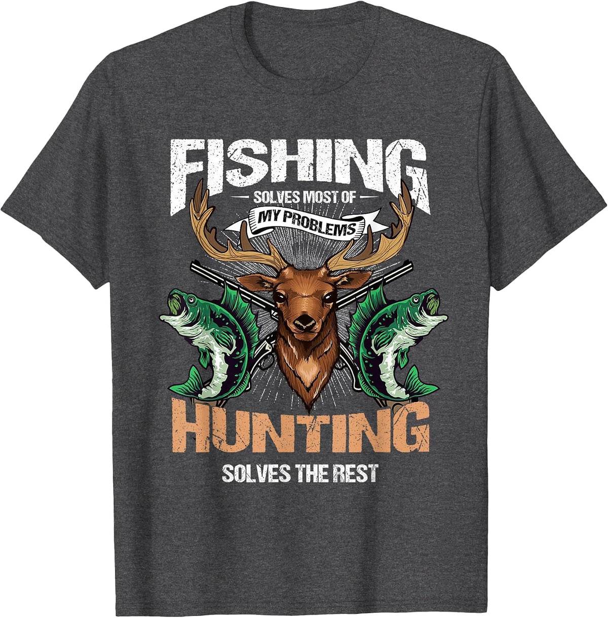 Fishing Solves Most of My Problems Deer Hunting T-Shirt - Dark Heather Grey