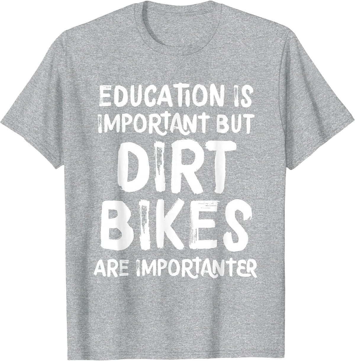 Education is Important But Dirt Bikes are Importanter Funny T-Shirt - Heather Grey