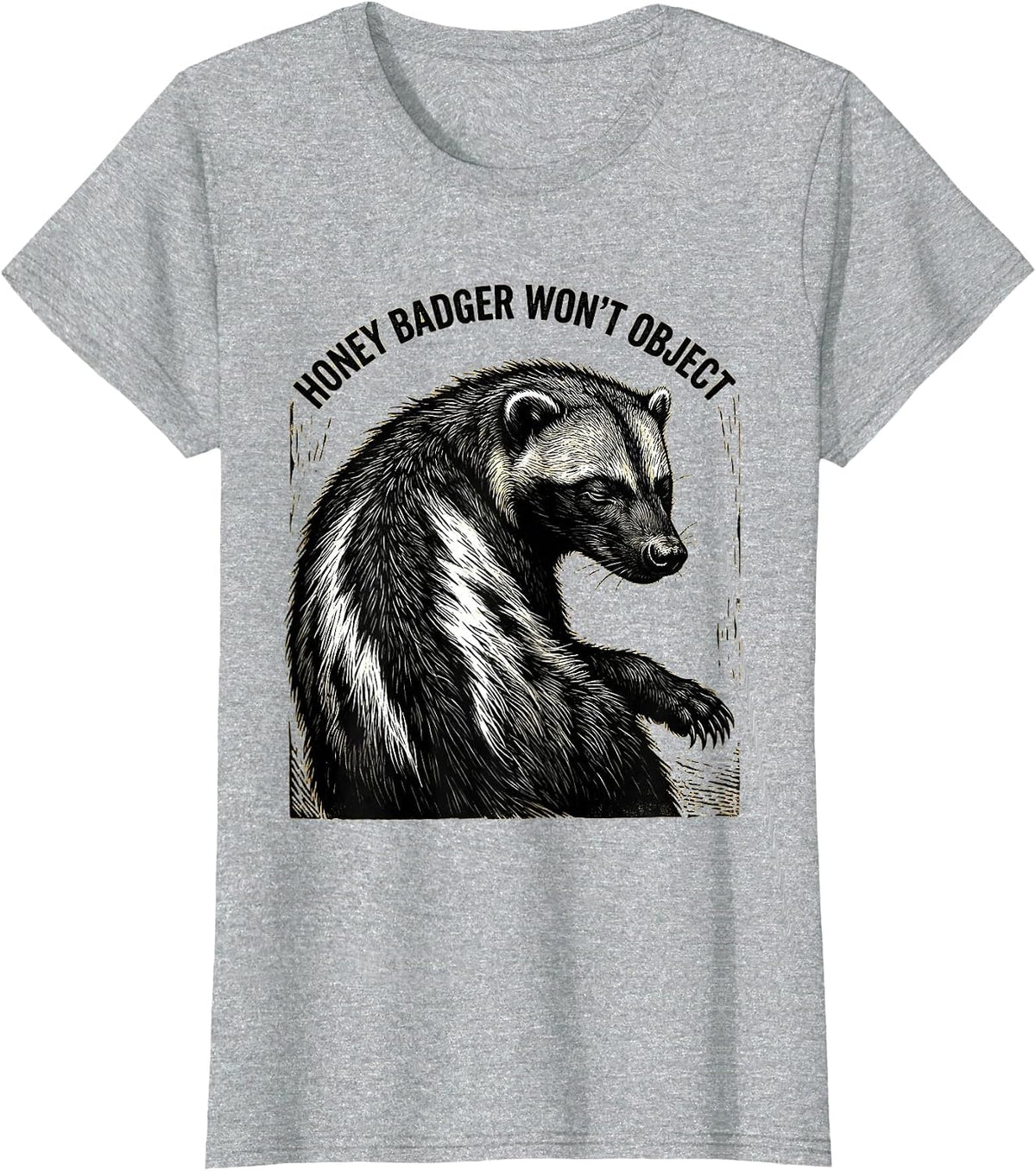 Women's Honey Badger Won't Object Funny Animal Humor Meme T-Shirt - Heather Grey