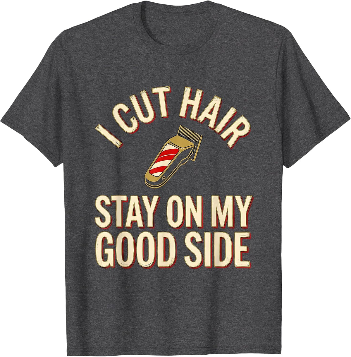 Men's I Cut Hair Stay On My Good Side Funny Barber Gift T-Shirt - Dark Heather Grey