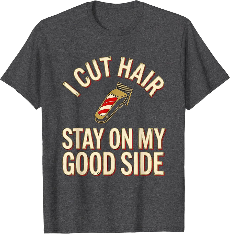 Men's I Cut Hair Stay On My Good Side Funny Barber Gift T-Shirt - Dark Heather Grey