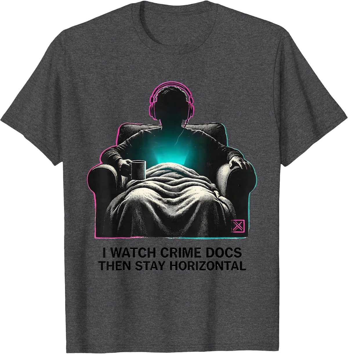 I Watch Crime Docs, Then Stay Horizontal True Crime Fan T-Shirt - Dark Heather Grey
