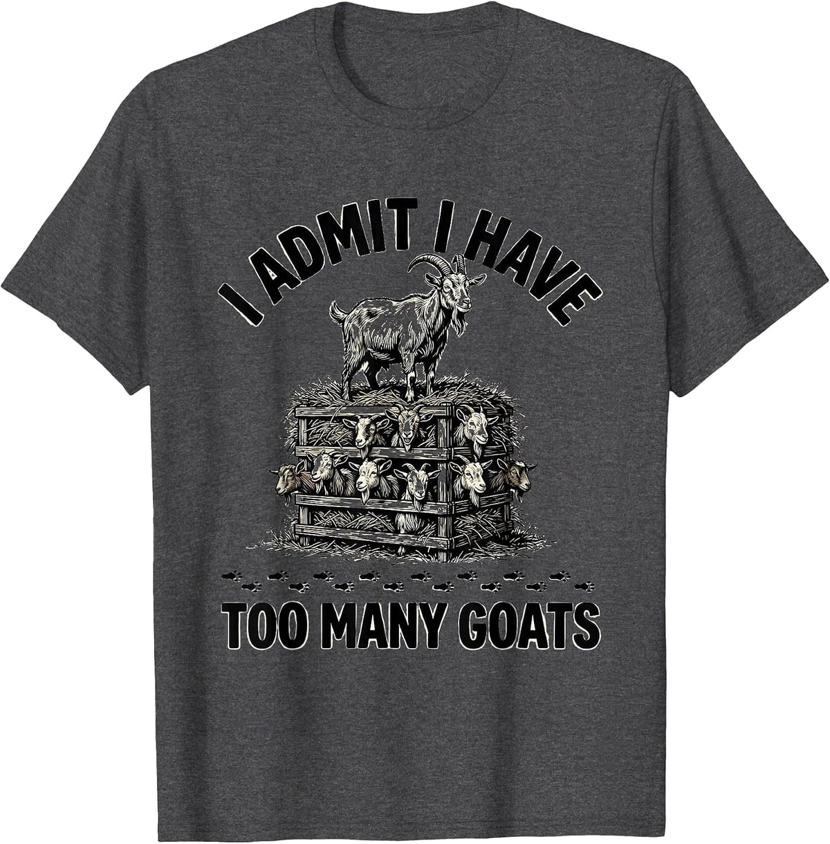 Men's I Admit I Have Too Many Goats Funny Goat Lover Farmer Gift T-Shirt - Dark Heather Grey