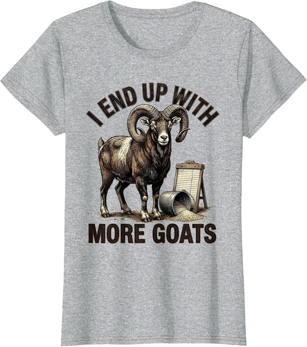 I End Up With More Goats Funny Goat Farmer Goat Lover Gift T-Shirt - Heather Grey