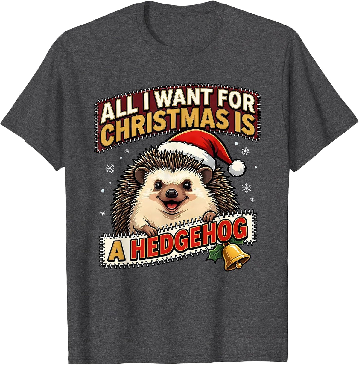 All I Want For Christmas Is A Hedgehog Funny Ugly Sweater T-Shirt - Dark Heather Grey