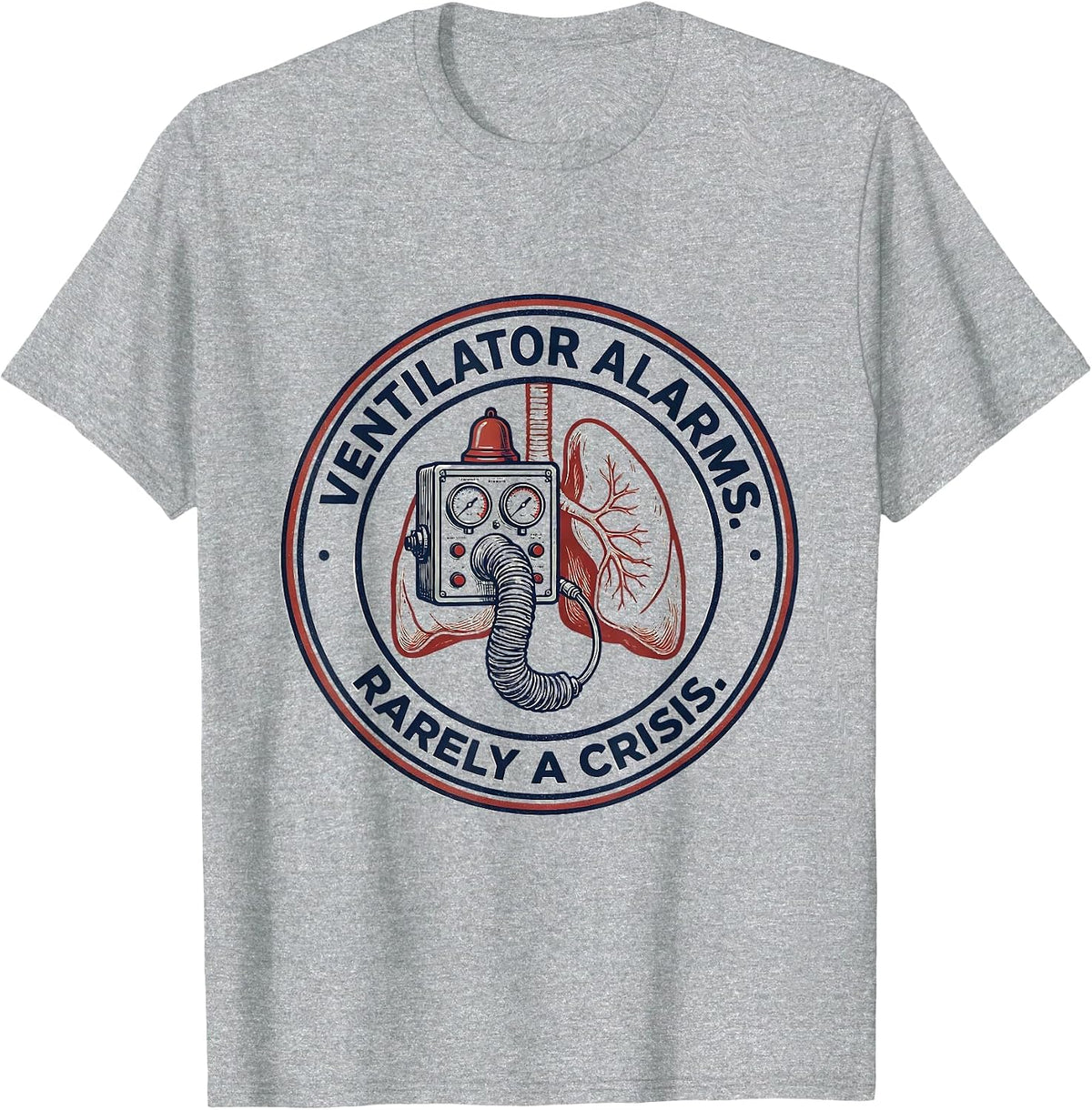 Men's Ventilator Alarms Rarely a Crisis Respiratory Therapist RT T-Shirt - Heather Grey