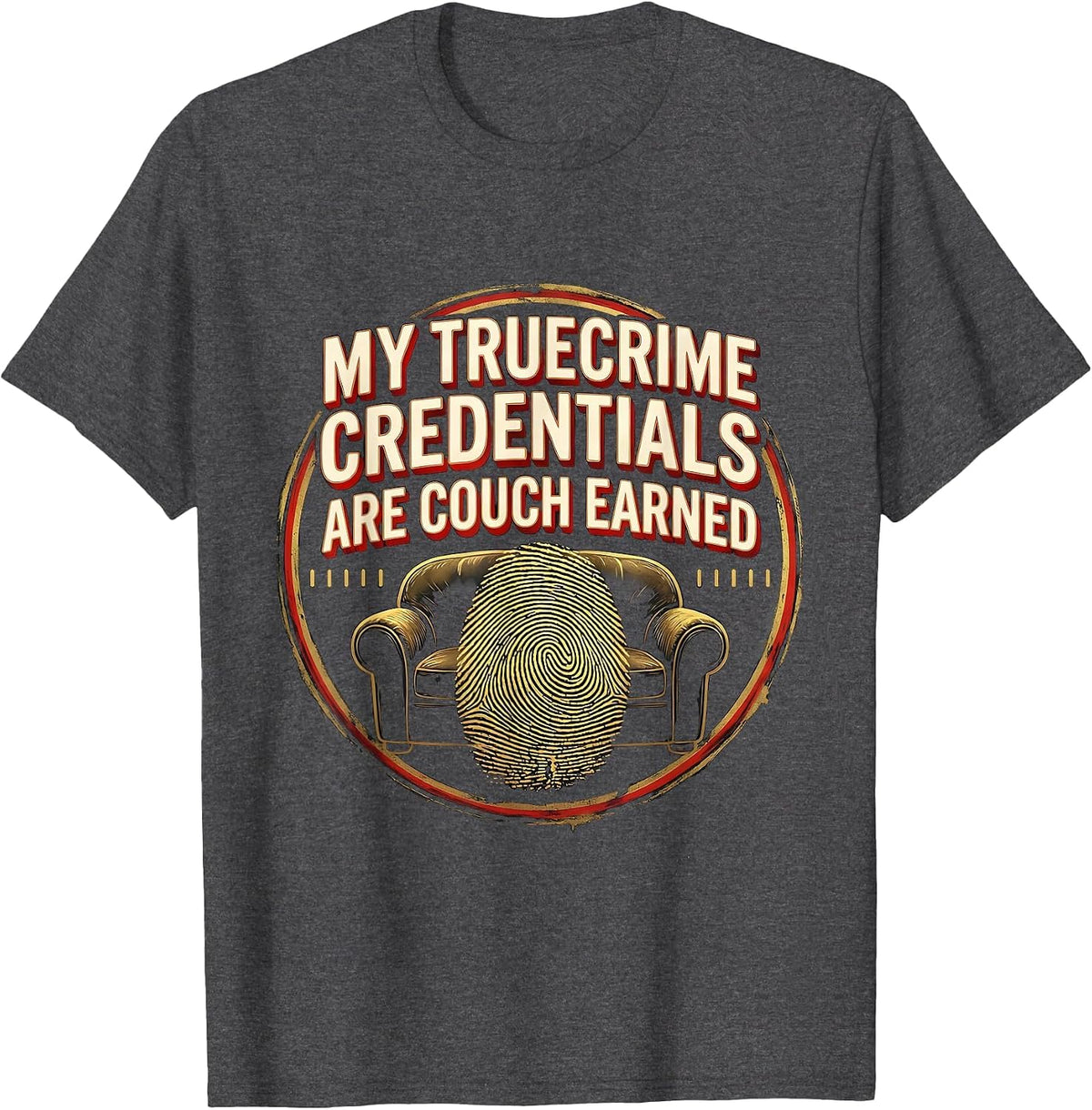 My True Crime Credentials Are Couch Earned True Crime Fan T-Shirt - Dark Heather Grey