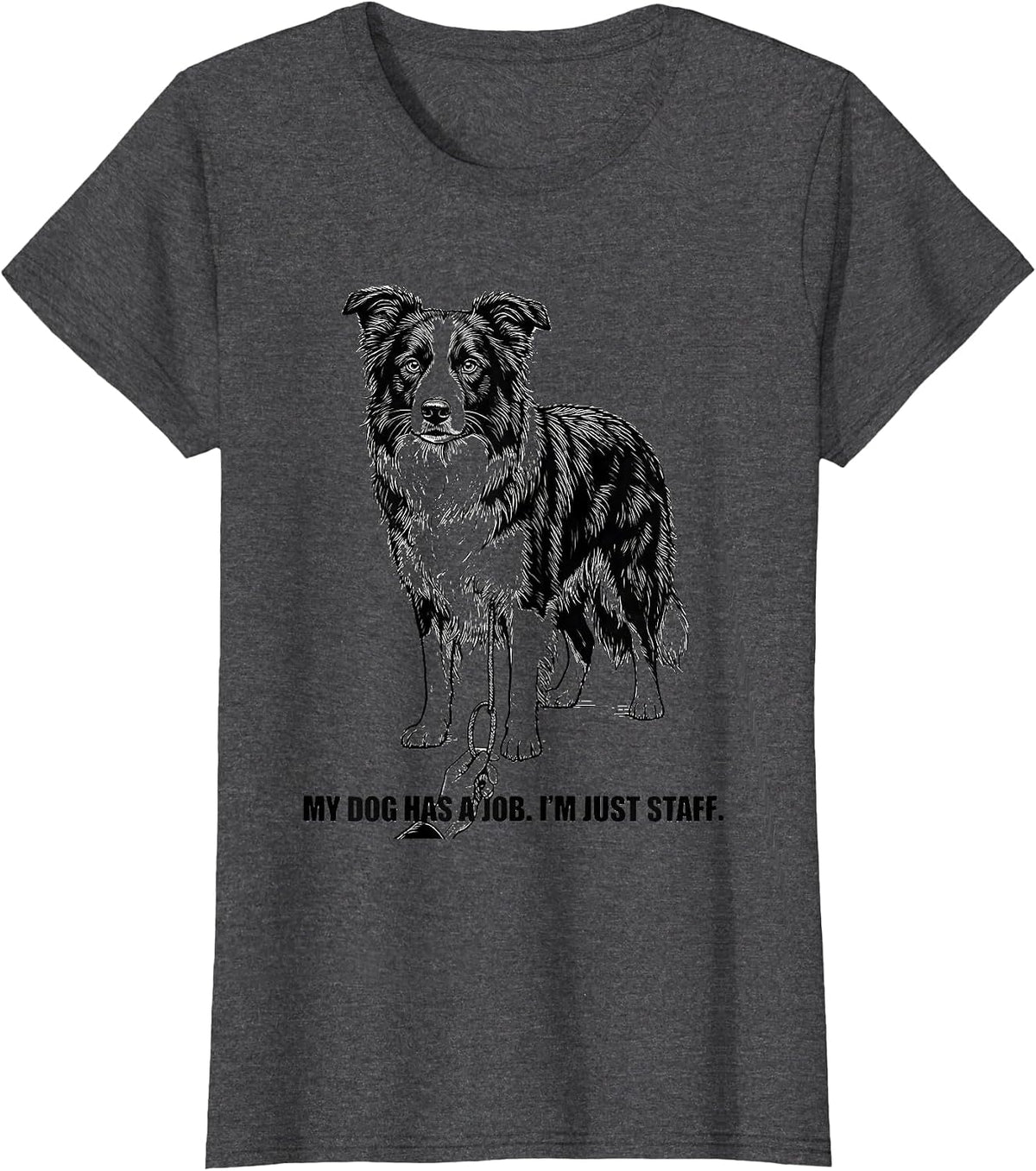 Women's My Dog Has A Job I'm Just Staff Funny Border Collie Dog T-Shirt - Dark Heather Grey