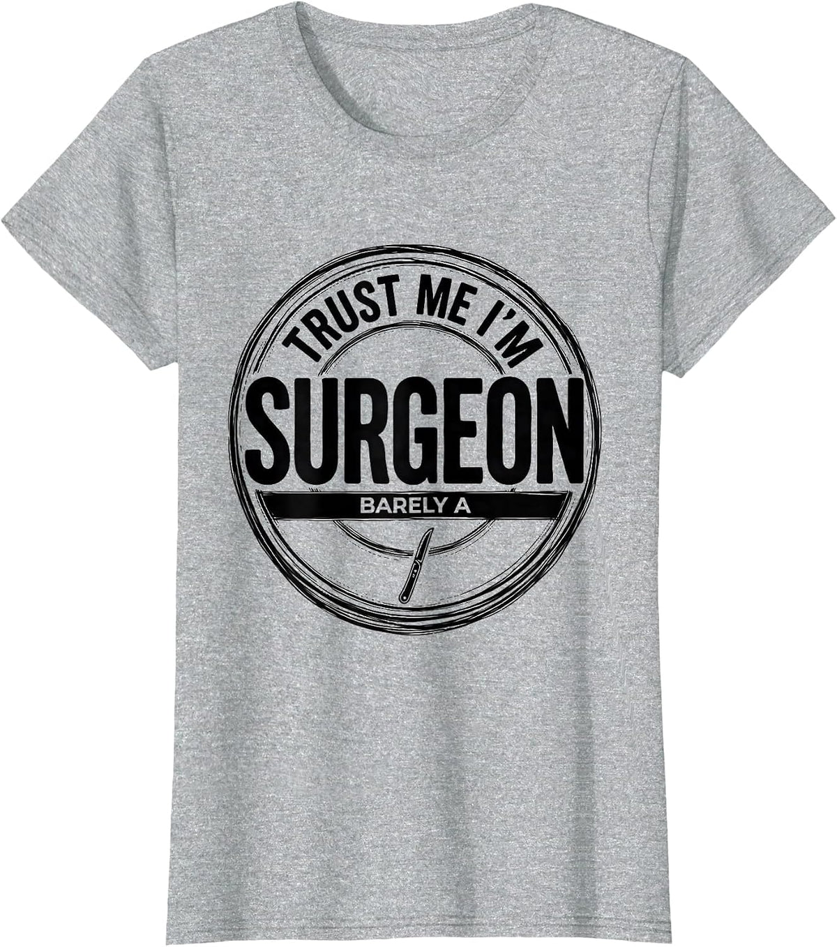 Women's Trust Me I'm Barely A Surgeon Funny Medical Humor Doctor T-Shirt - Heather Grey