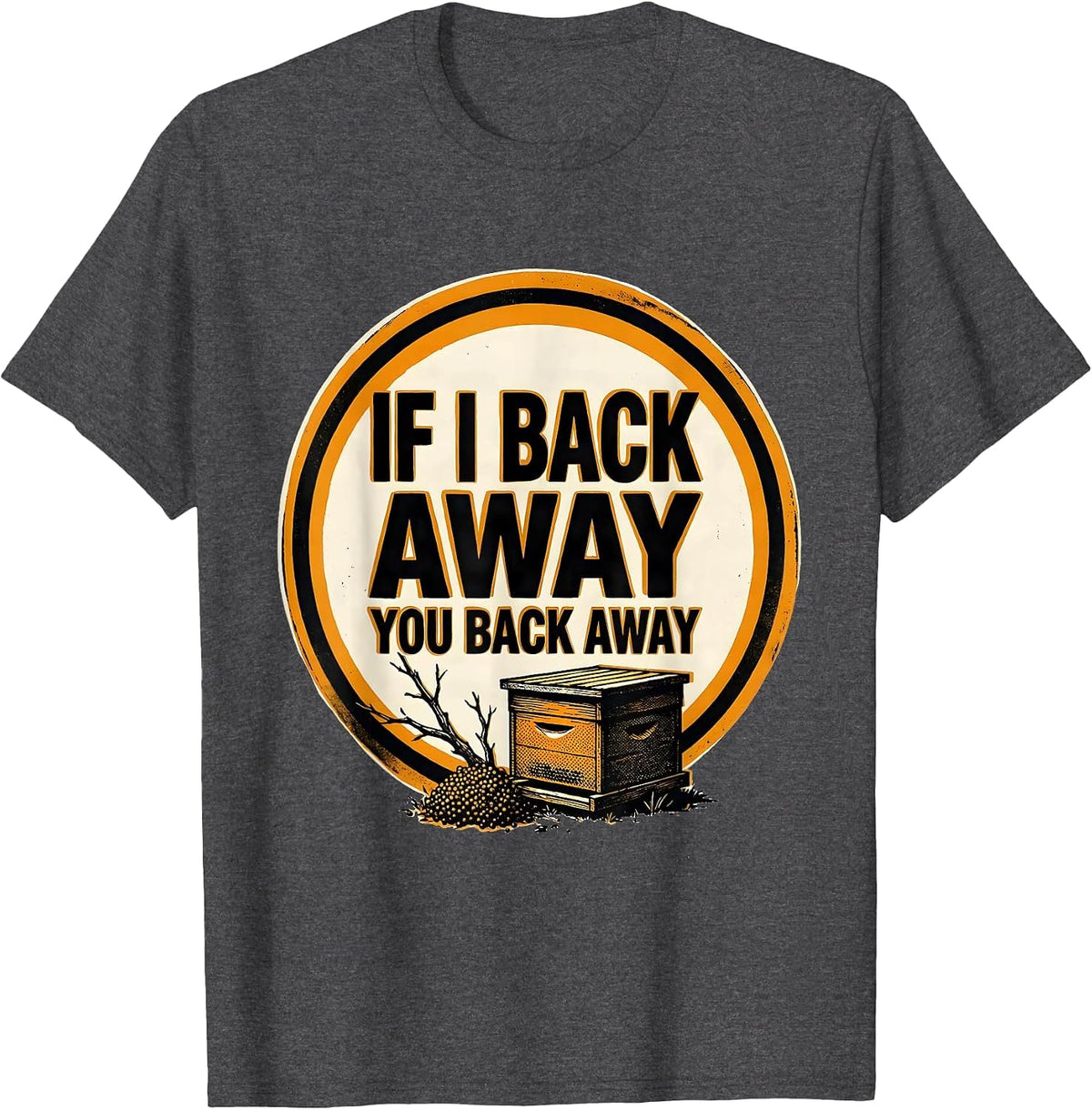 Men's If I Back Away, You Back Away Funny Beekeeper Bee Lover T-Shirt - Dark Heather Grey