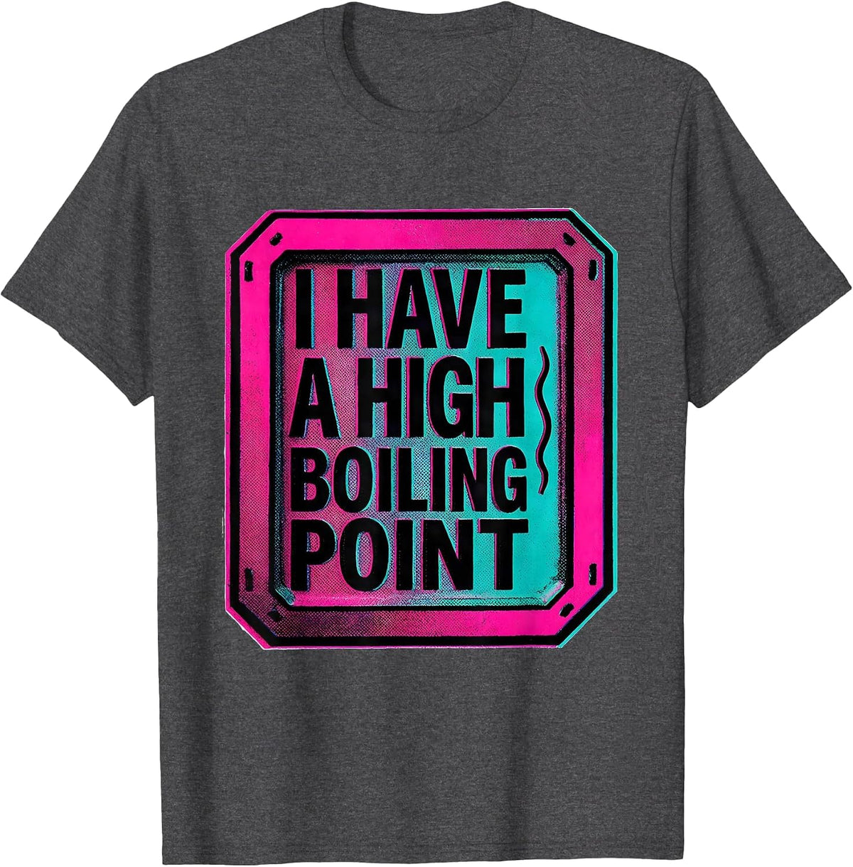 I Have A High Boiling Point Funny Science Chemistry Student T-Shirt - Dark Heather Grey