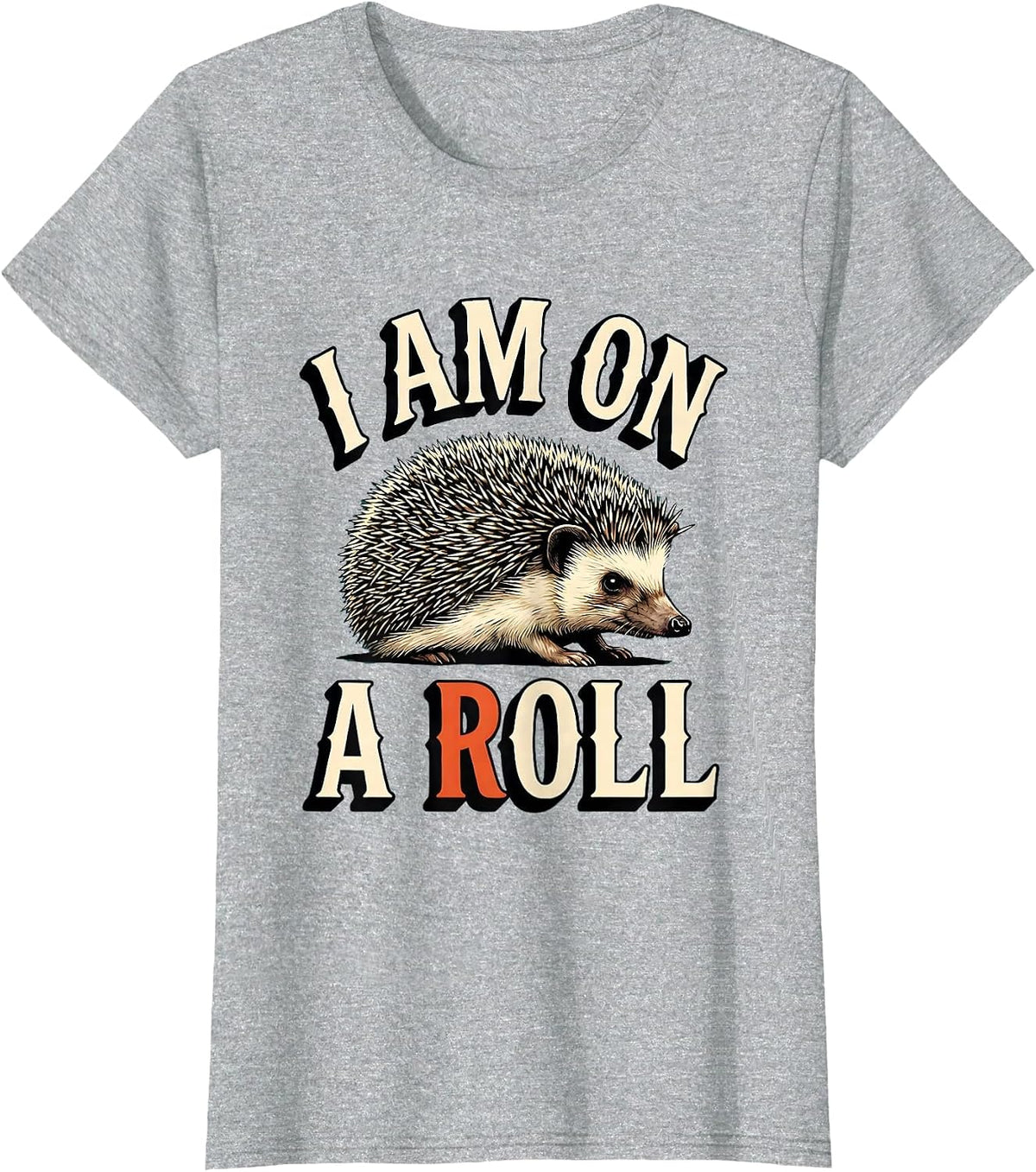 Women's I Am On A Roll Whimsical Hedgehog Lover Animal Humor Gift T-Shirt - Heather Grey