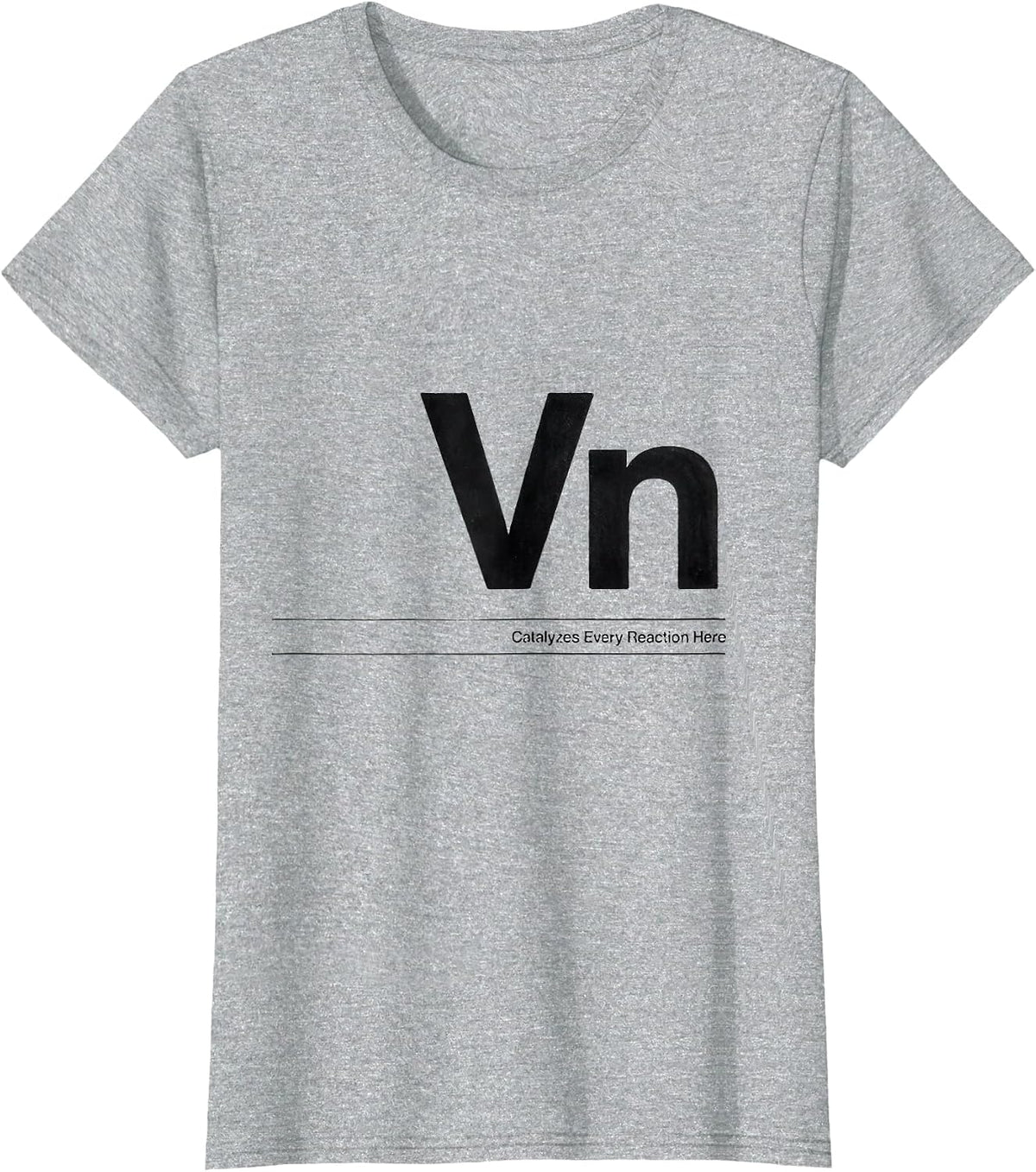 Women's Vn — Catalyzes Every Reaction Here Funny Chemistry Science T-Shirt - Heather Grey