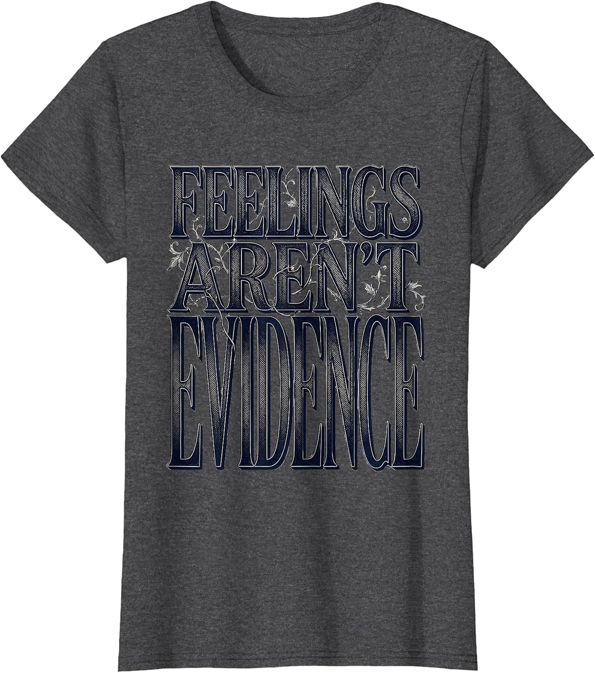 Women's Feelings Aren't Evidence Bold Statement Design T-Shirt - Dark Heather Grey