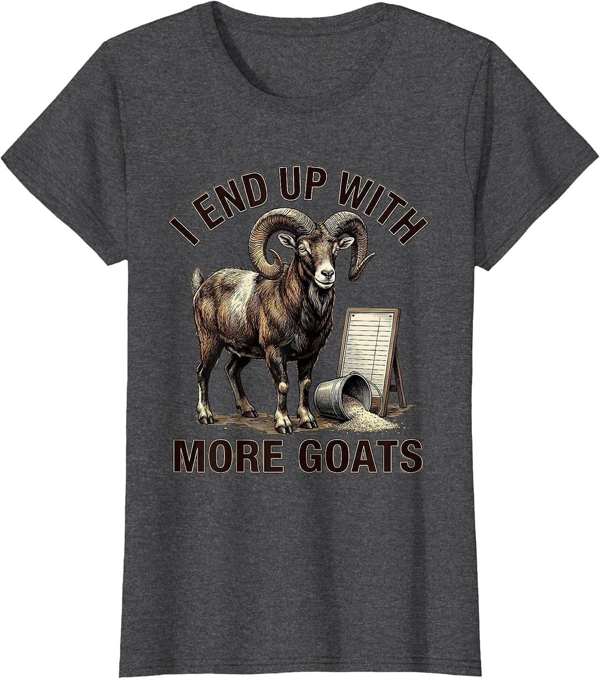 Women's I End Up With More Goats Funny Goat Farmer Goat Lover Gift T-Shirt - Dark Heather Grey