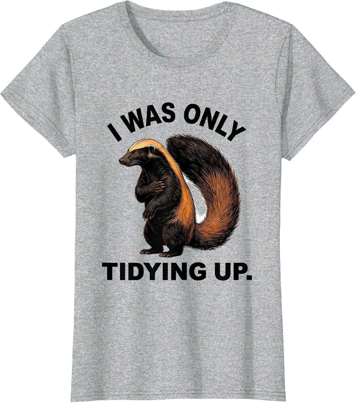 Women's I Was Only Tidying Up Funny Honey Badger Animal Lover Meme T-Shirt - Heather Grey