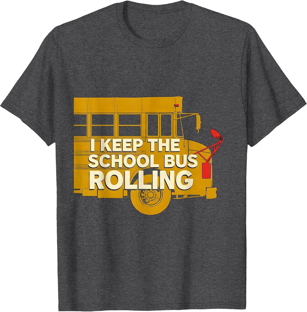 Men's I Keep The School Bus Rolling Funny School Bus Driver T-Shirt - Dark Heather Grey