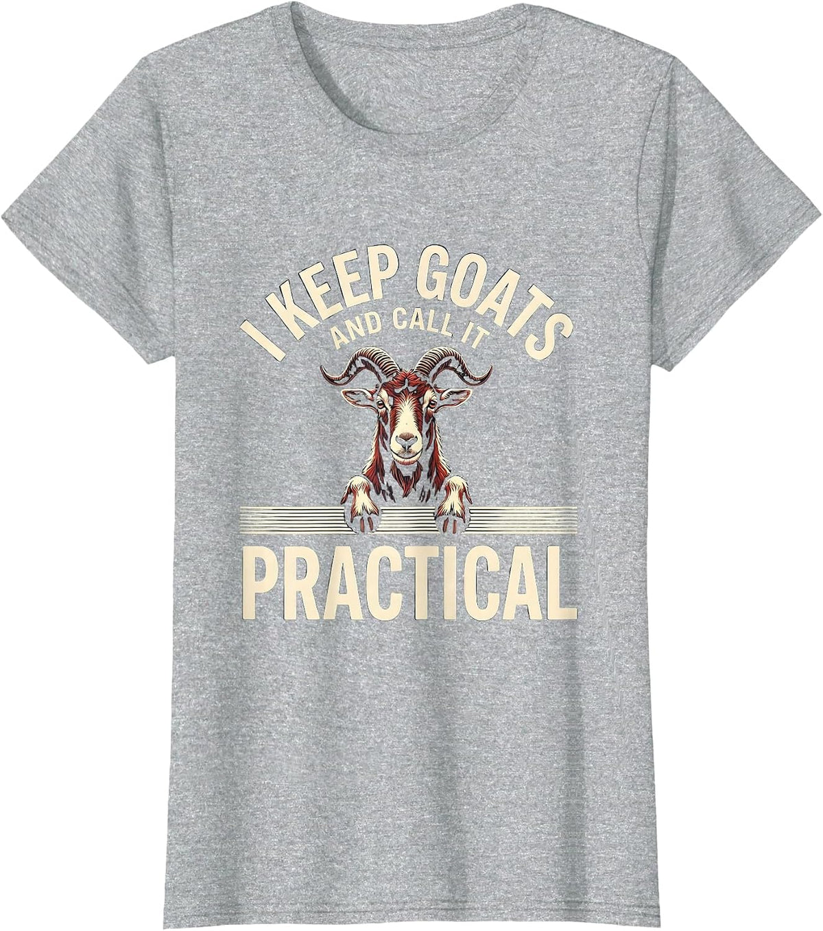 Women's I Keep Goats And Call It Practical Funny Goat Lover Farmer T-Shirt - Heather Grey