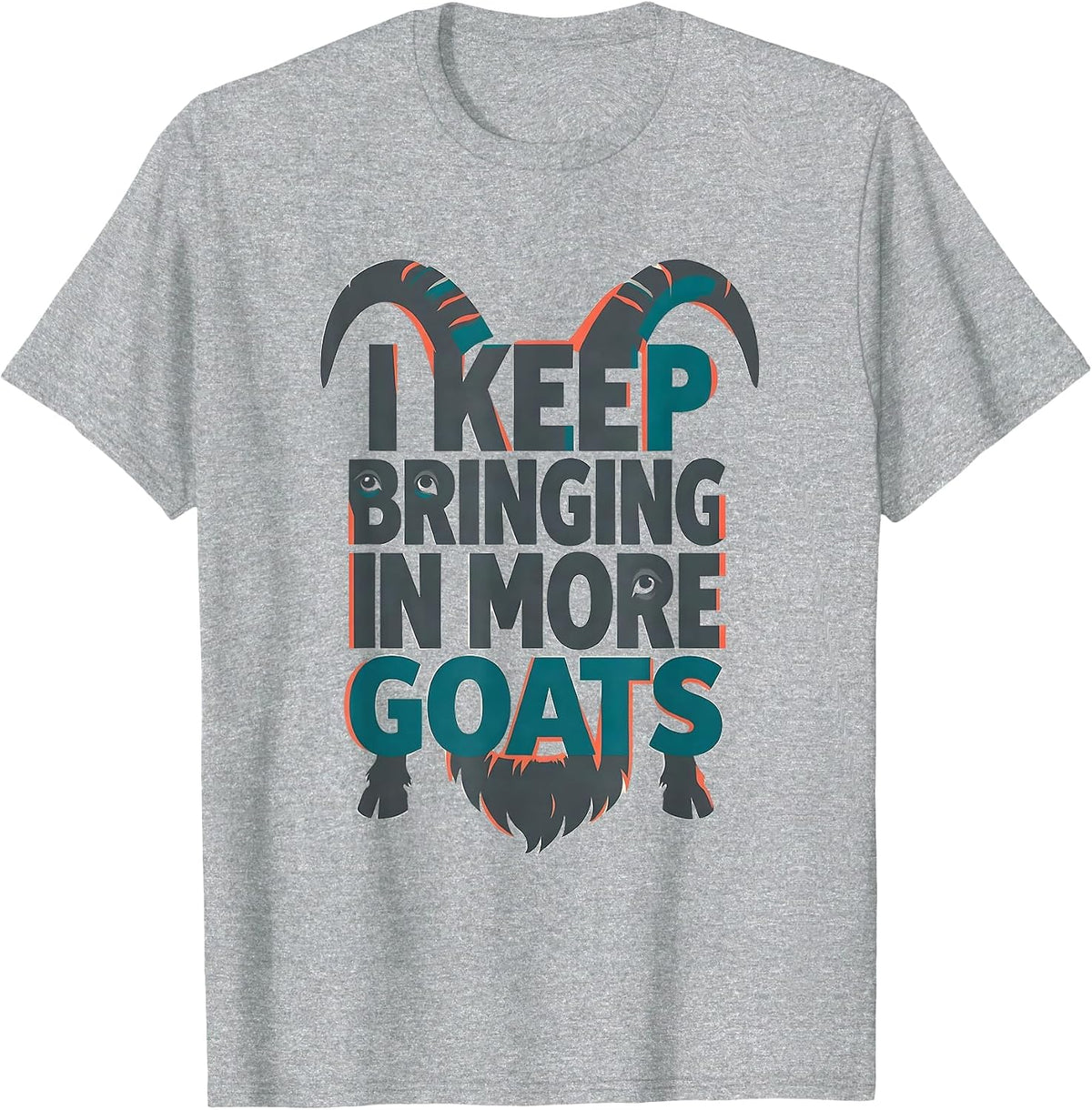 Men's I Keep Bringing In More Goats Funny Goat Lover Farmer Gift T-Shirt - Heather Grey
