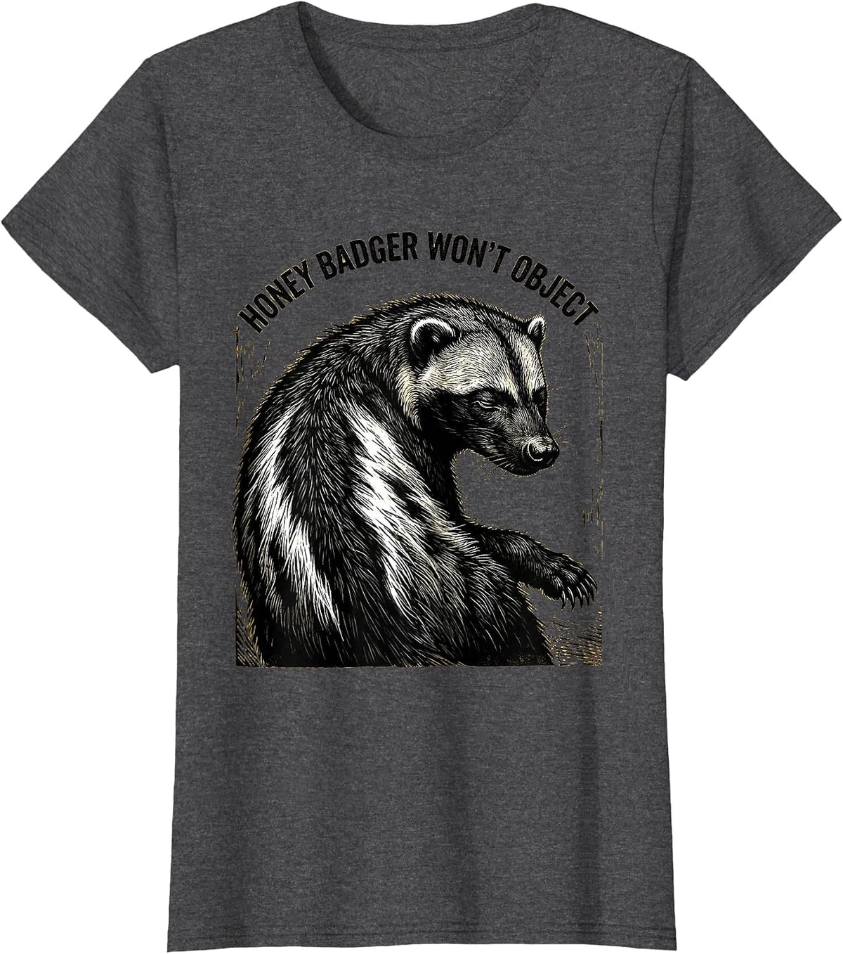 Women's Honey Badger Won't Object Funny Animal Humor Meme T-Shirt - Dark Heather Grey